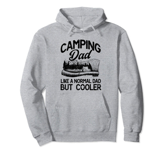Camping Dad Like Normal Dad But Cooler Hoodie - Graphic Print Men Women - T-Shirt, Sweatshirt, Hoodie