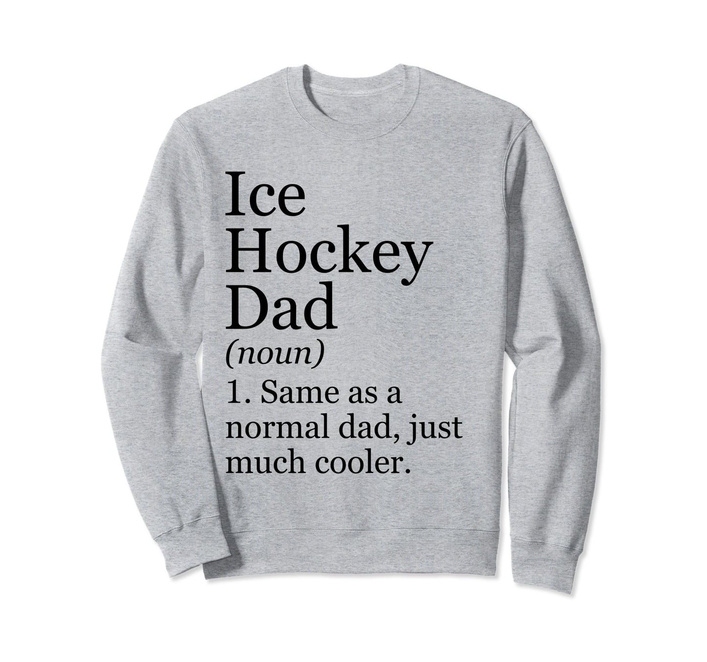 Ice Hockey Dad Definition Funny Sweatshirt - Novelty Apparel for Adults - T-Shirt, Sweatshirt, Hoodie