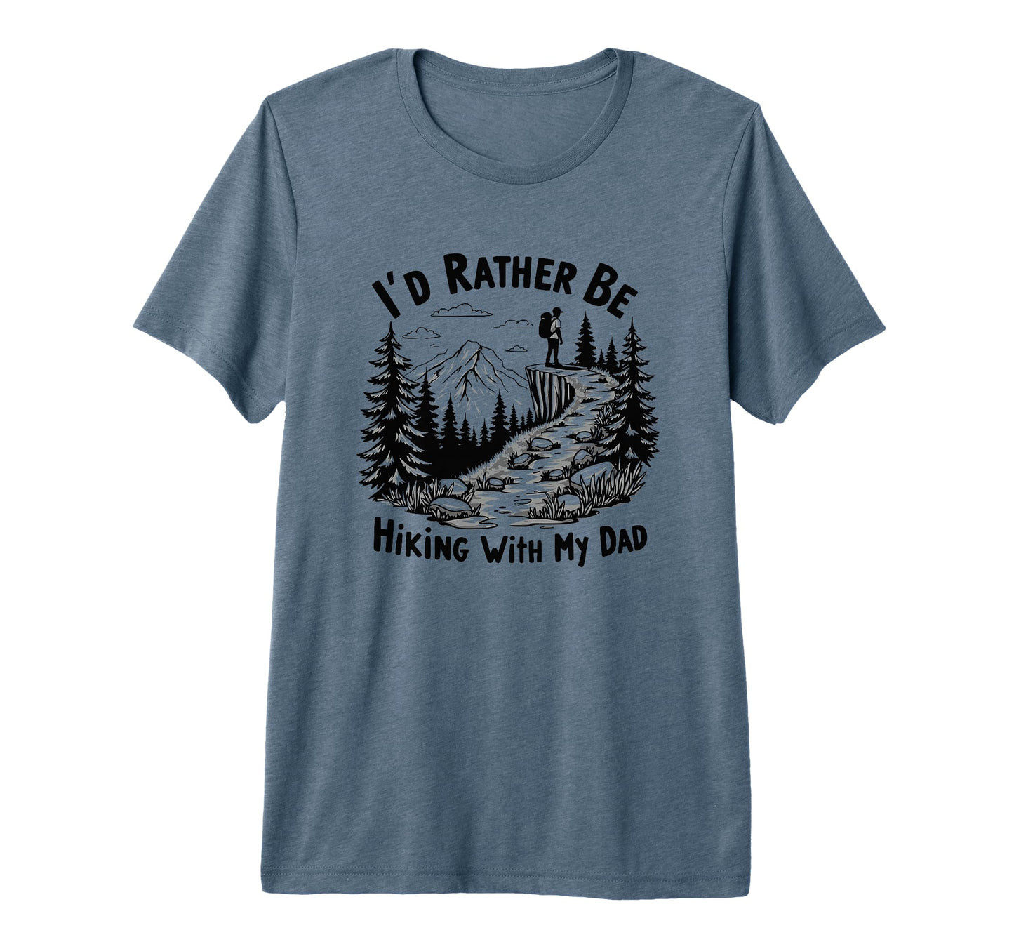 Id Rather Be Hiking My Dad Outdoor T-Shirt - Novelty Apparel Unisex - T-Shirt, Sweatshirt, Hoodie