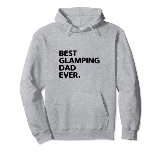 Best Glamping Dad Ever Glamper Camper Hoodie - Streetwear Style Unisex - T-Shirt, Sweatshirt, Hoodie