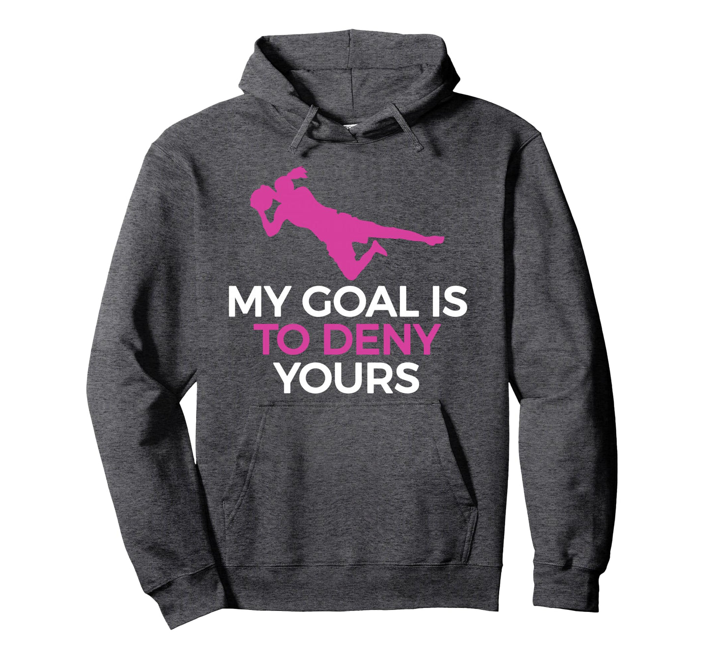 Soccer Goalie My Goal Is To Deny Yours Hoodie - Graphic Print Unisex - T-Shirt, Sweatshirt, Hoodie