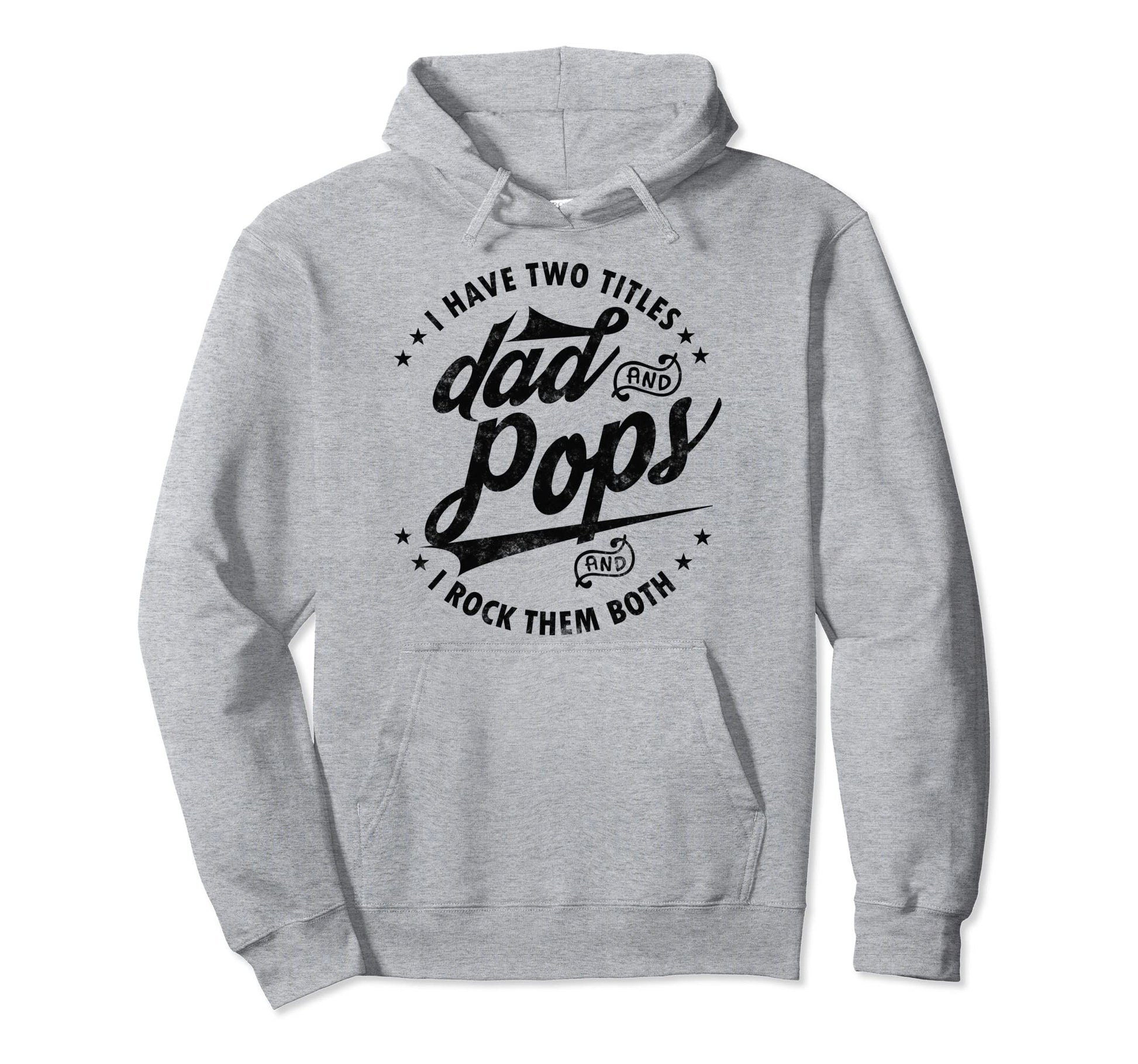 I Have Two Titles Dad And Pops Fathers Hoodie - Graphic Print for Adults - T-Shirt, Sweatshirt, Hoodie