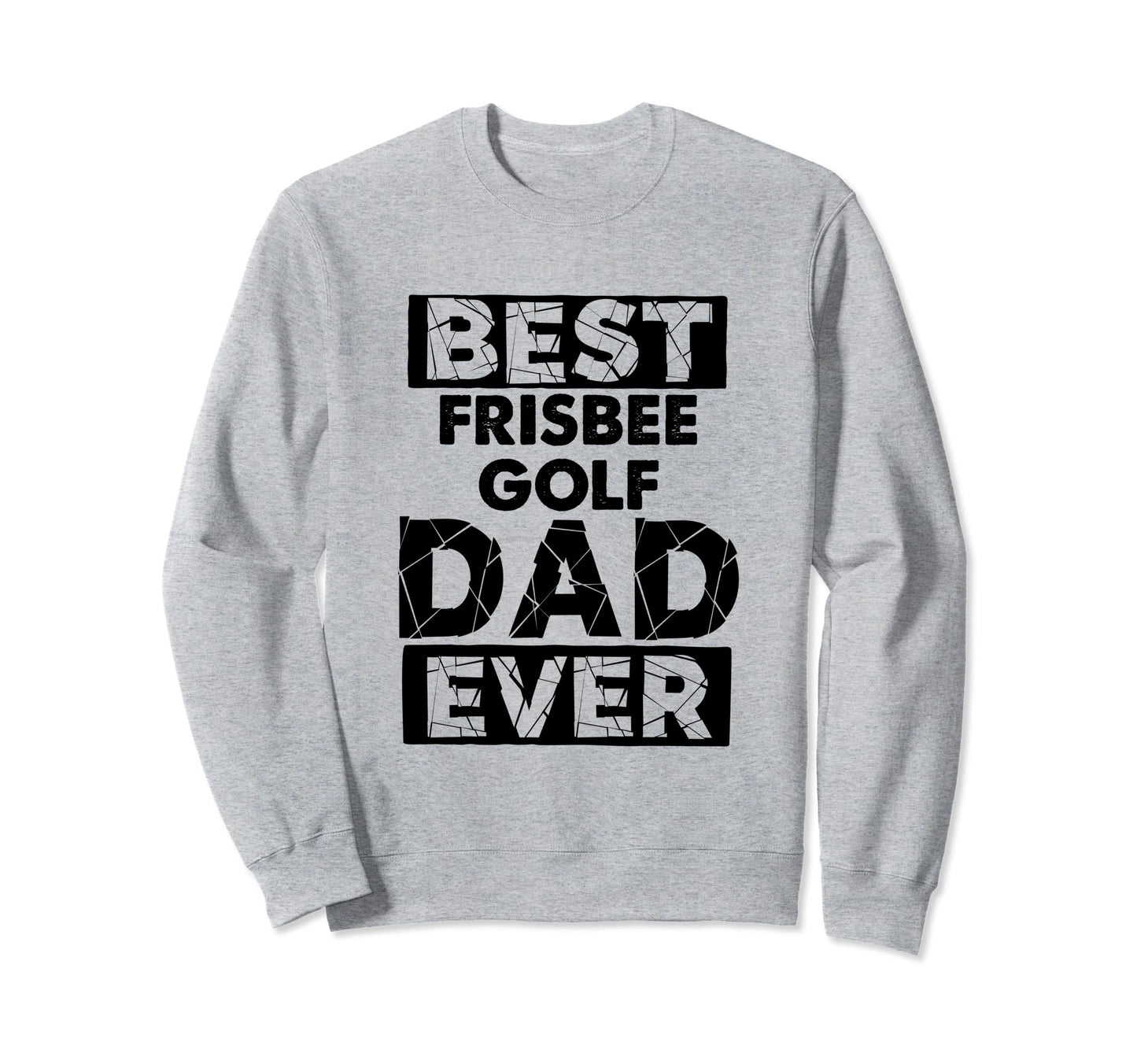 Dad Best Frisbee Golf Dad Ever Sweatshirt - Casual Everyday Wear Men Women - T-Shirt, Sweatshirt, Hoodie