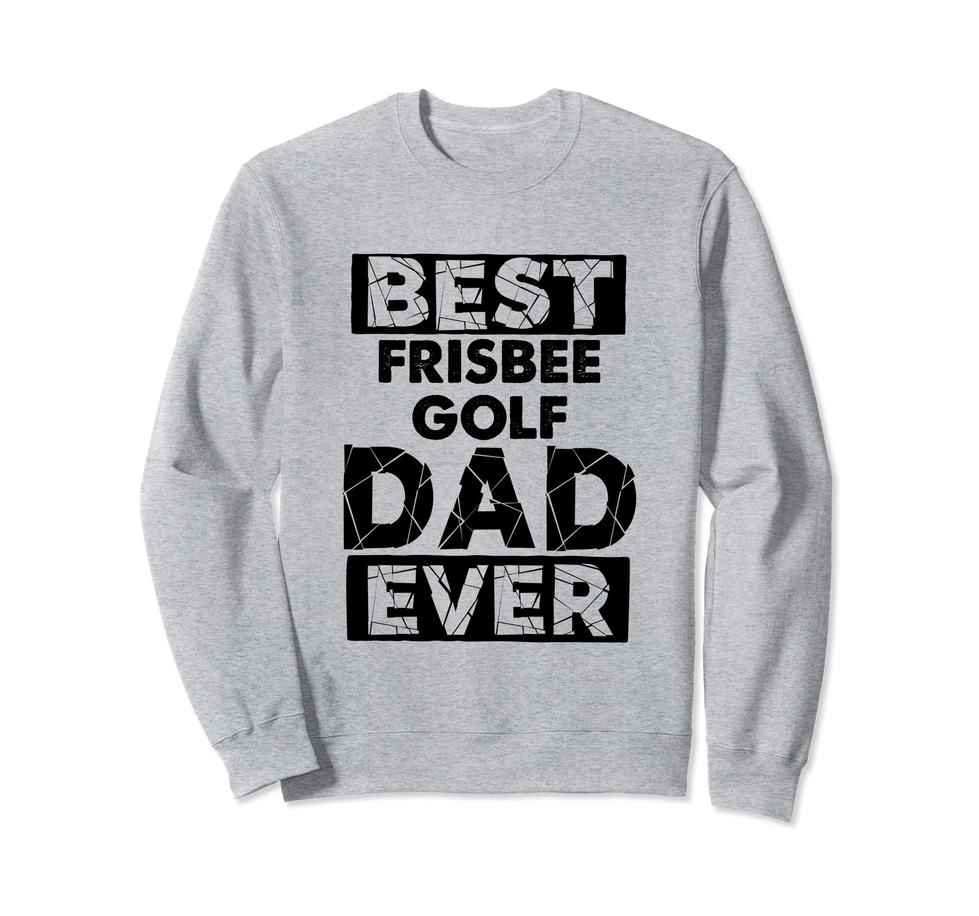 Dad Best Frisbee Golf Dad Ever Sweatshirt - Casual Everyday Wear Men Women - T-Shirt, Sweatshirt, Hoodie