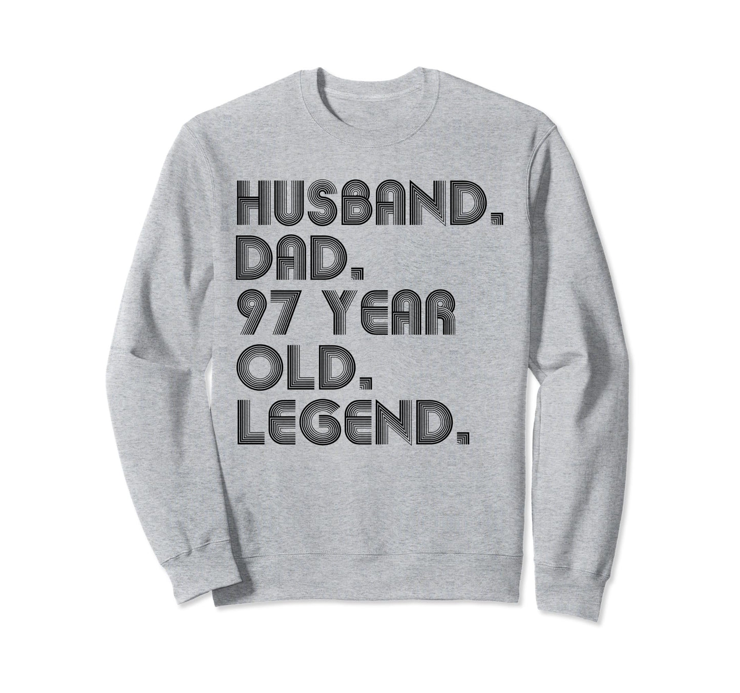 Husband Dad 97 Year Old Legend Dad Sweatshirt - Streetwear Style Men Women - T-Shirt, Sweatshirt, Hoodie