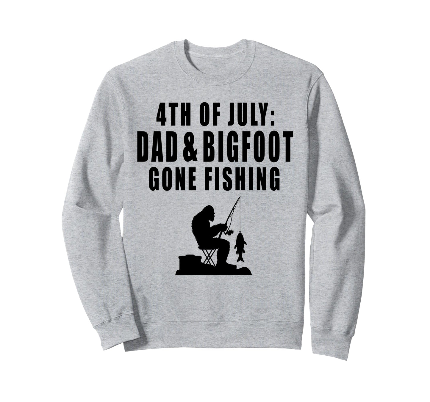4Th July Dad Bigfoot Gone Fishing Sweatshirt - Graphic Print for Adults - T-Shirt, Sweatshirt, Hoodie