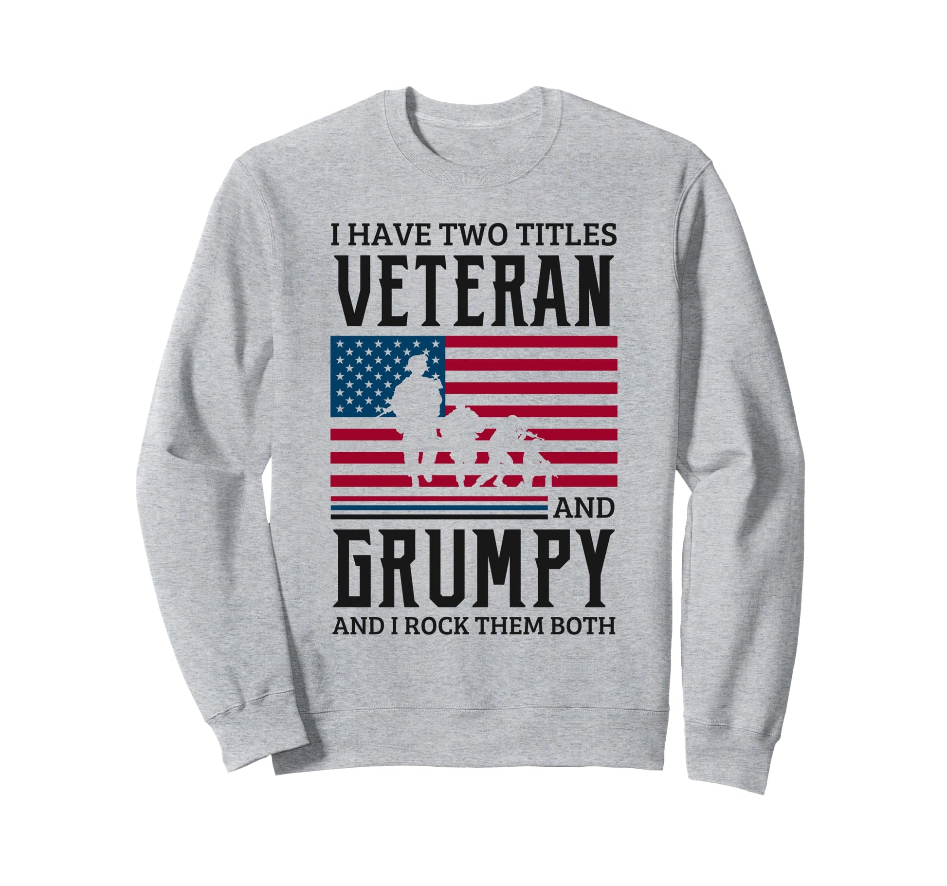 Funny Veteran Grumpy Dad Papa Sweatshirt - Casual Everyday Wear Men Women - T-Shirt, Sweatshirt, Hoodie