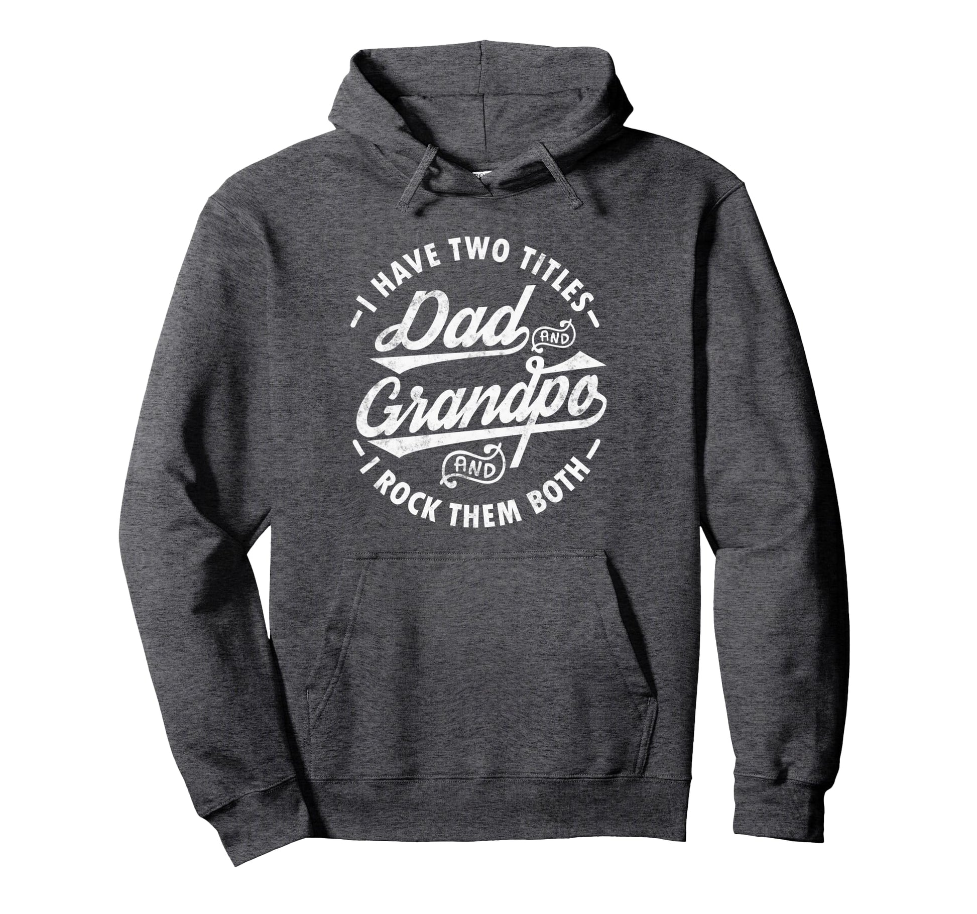 Funny I Have Two Titles Dad Grandpa I Rock Hoodie - Novelty Apparel Unisex - T-Shirt, Sweatshirt, Hoodie