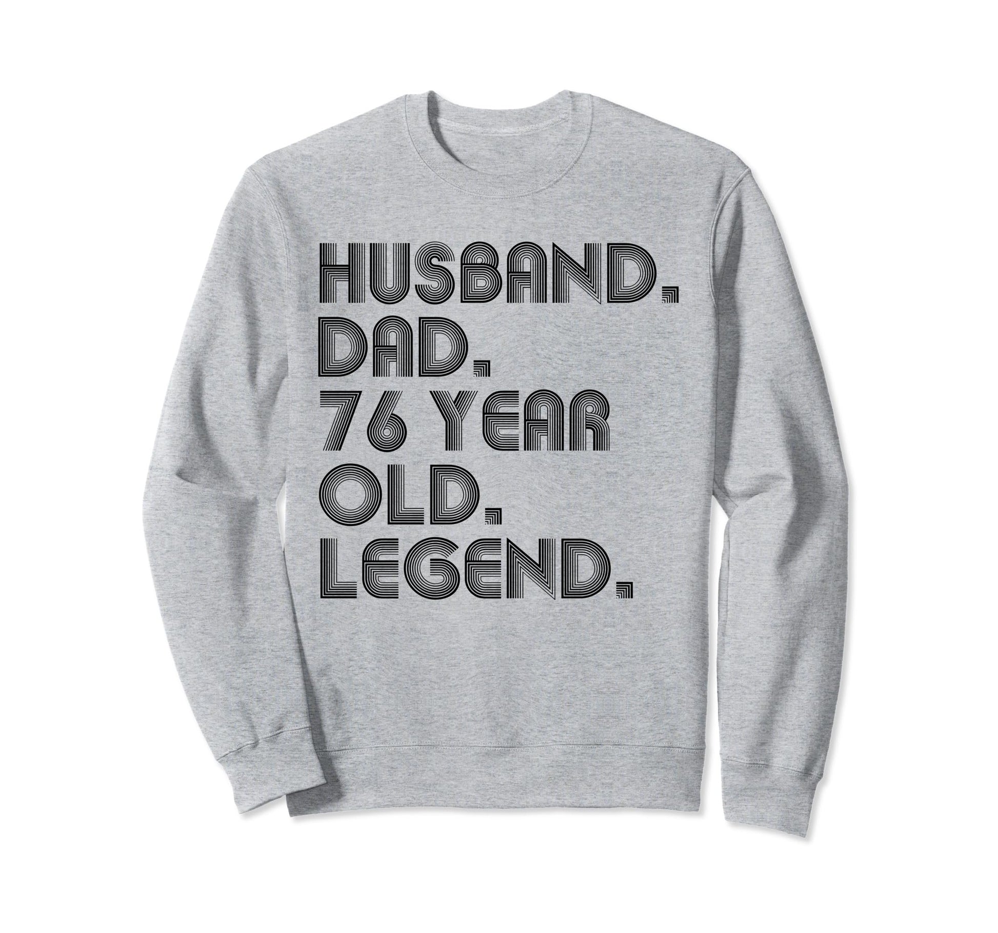 Husband Dad 76 Year Old Legend Dad Sweatshirt - Minimalist Print Men Women - T-Shirt, Sweatshirt, Hoodie