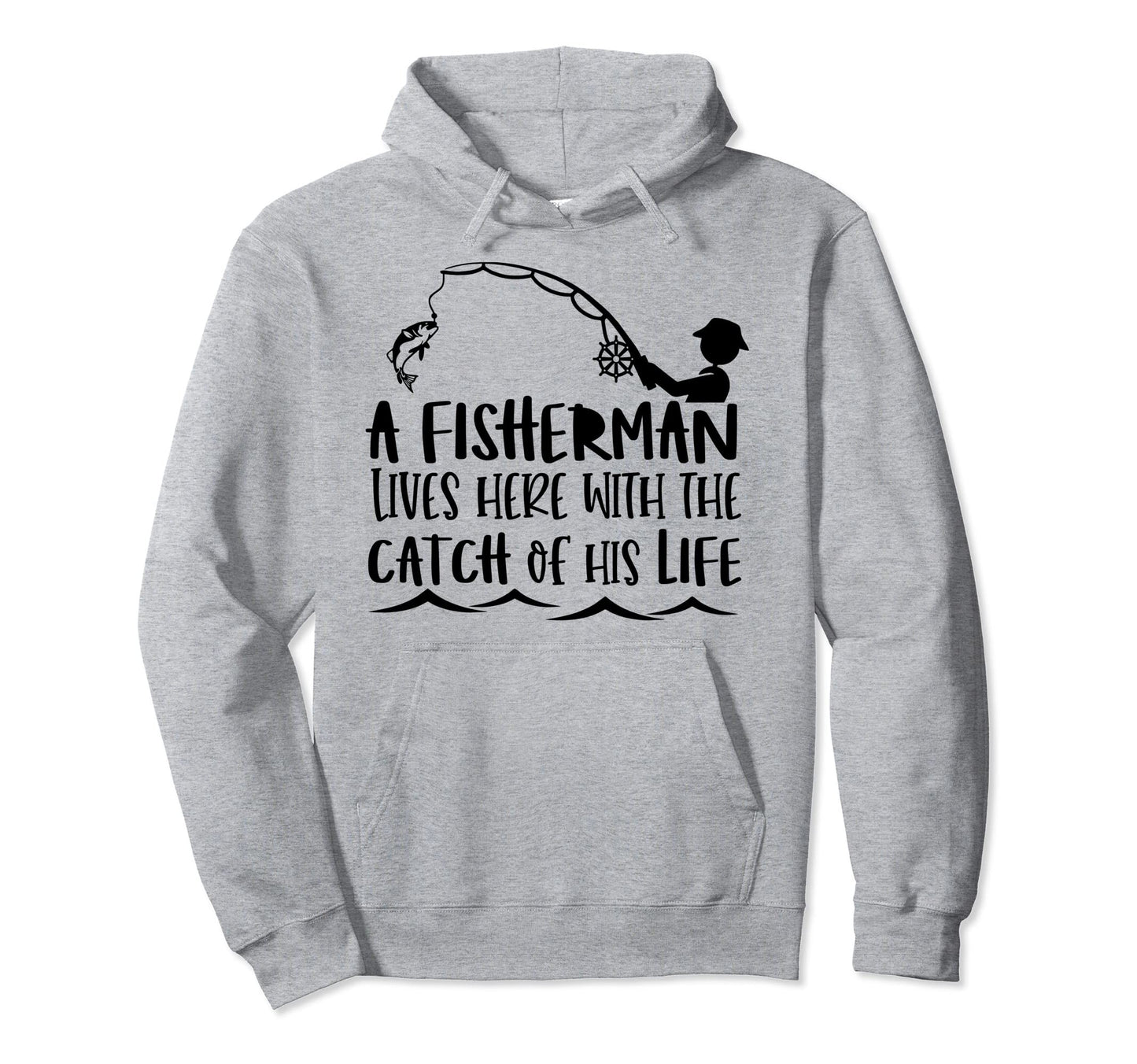 Fisherman Lives Here Catch His Life Hoodie - Casual Everyday Wear Unisex - T-Shirt, Sweatshirt, Hoodie