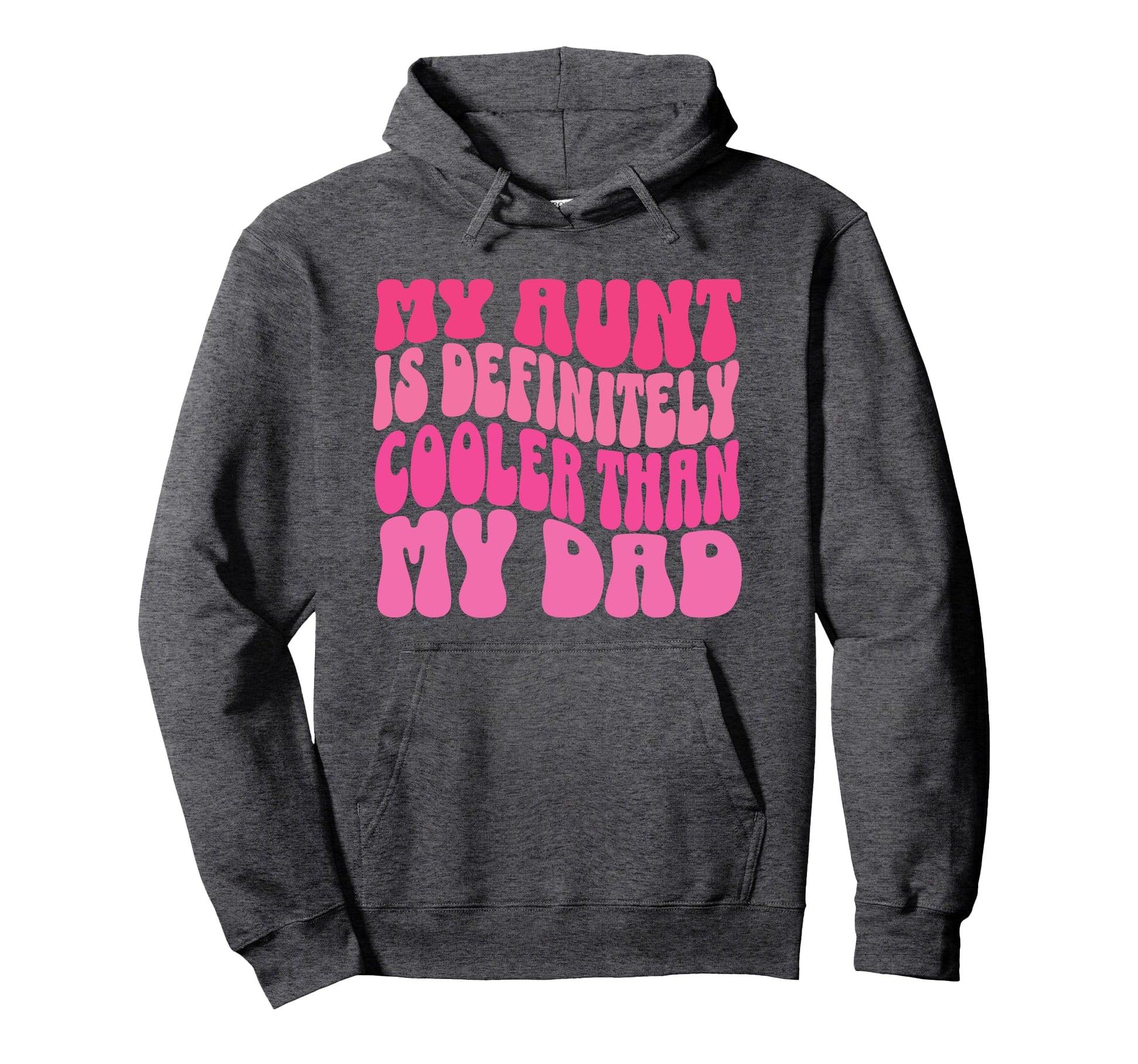 My Aunt Is Definitely Cooler Than My Dad Hoodie - Unique Graphic Men Women - T-Shirt, Sweatshirt, Hoodie