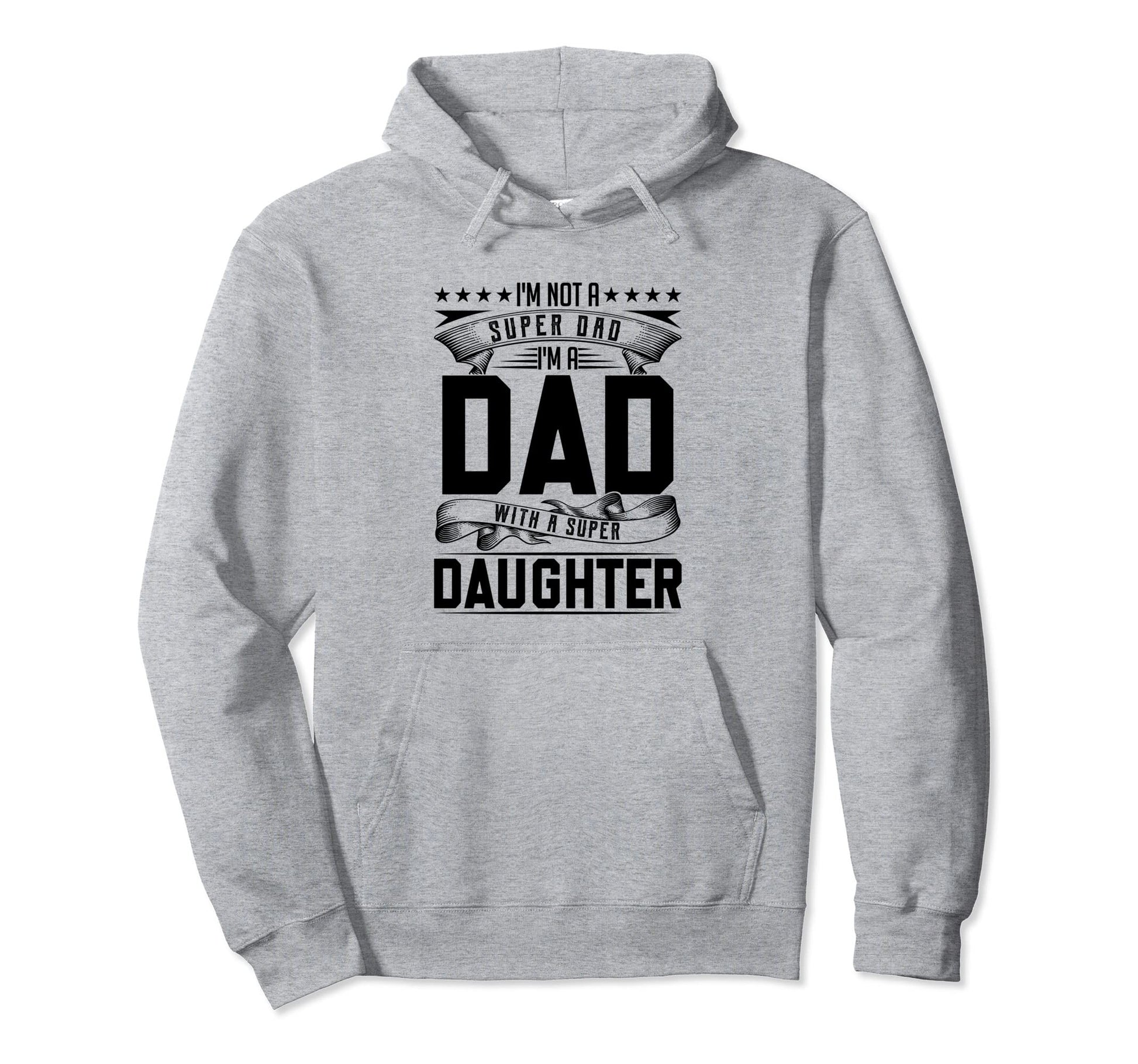 Im Not Super Dad Im Dad Super Daughter Hoodie - Graphic Print for Adults - T-Shirt, Sweatshirt, Hoodie