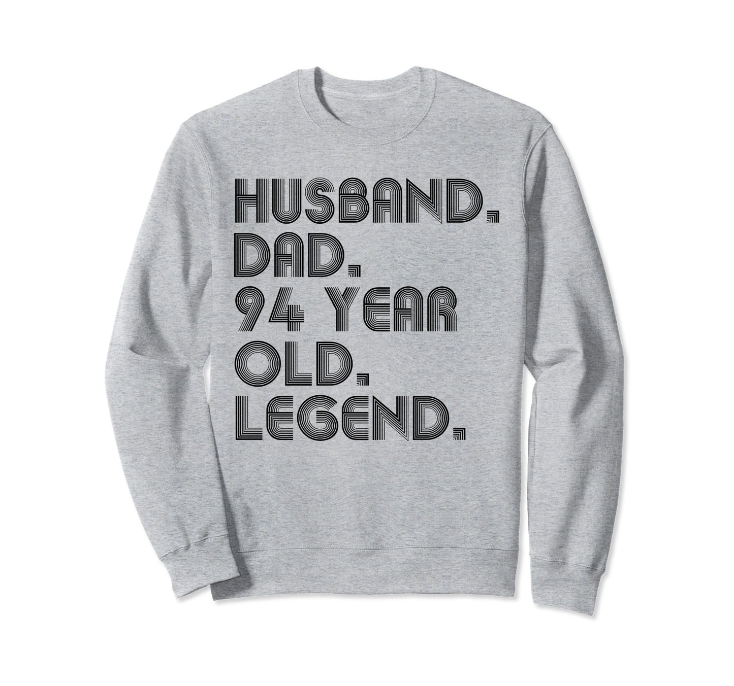 Husband Dad 94 Year Old Legend Dad Joke Sweatshirt - Trendy Graphic Unisex - T-Shirt, Sweatshirt, Hoodie