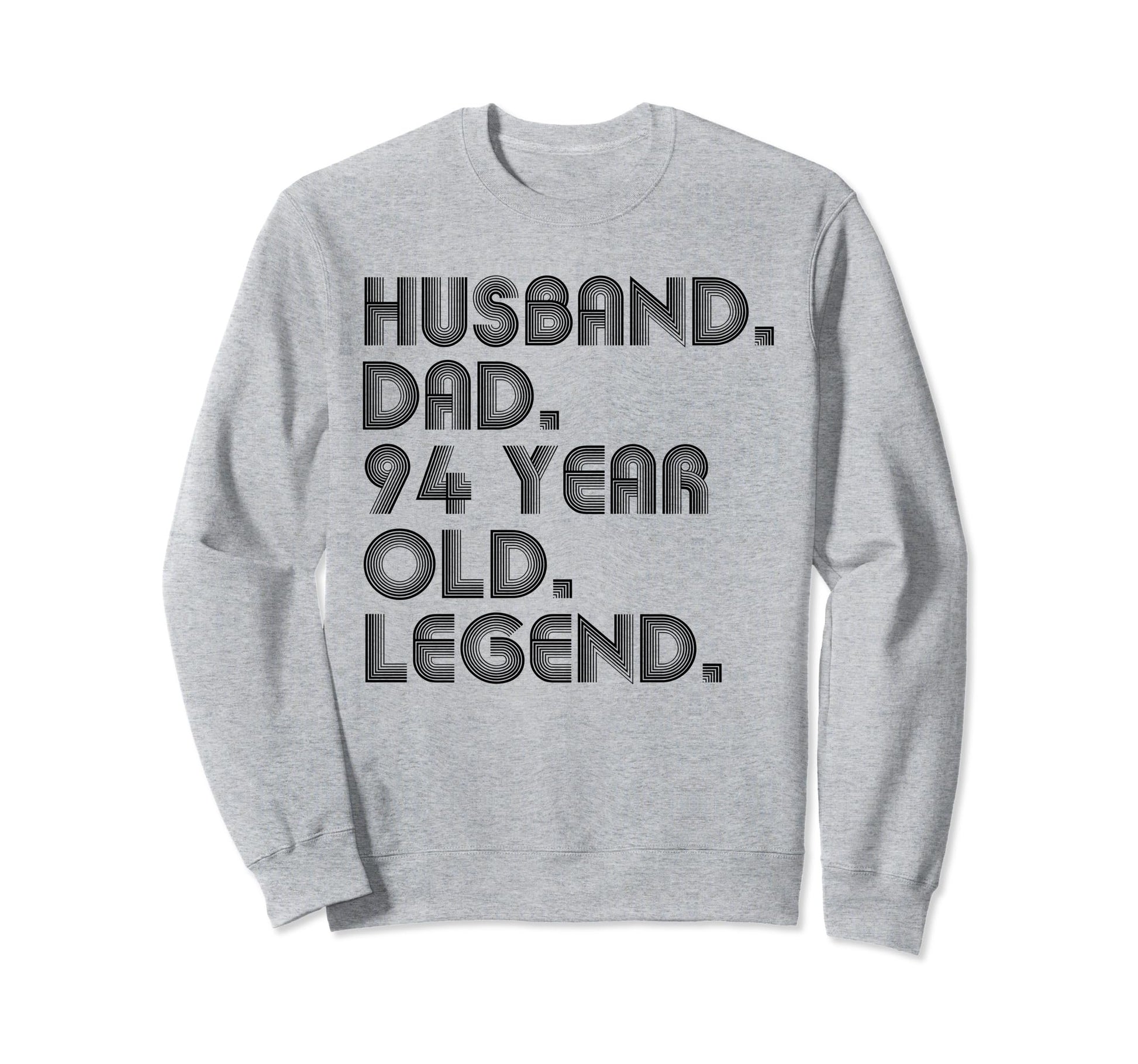 Husband Dad 94 Year Old Legend Dad Joke Sweatshirt - Trendy Graphic Unisex - T-Shirt, Sweatshirt, Hoodie