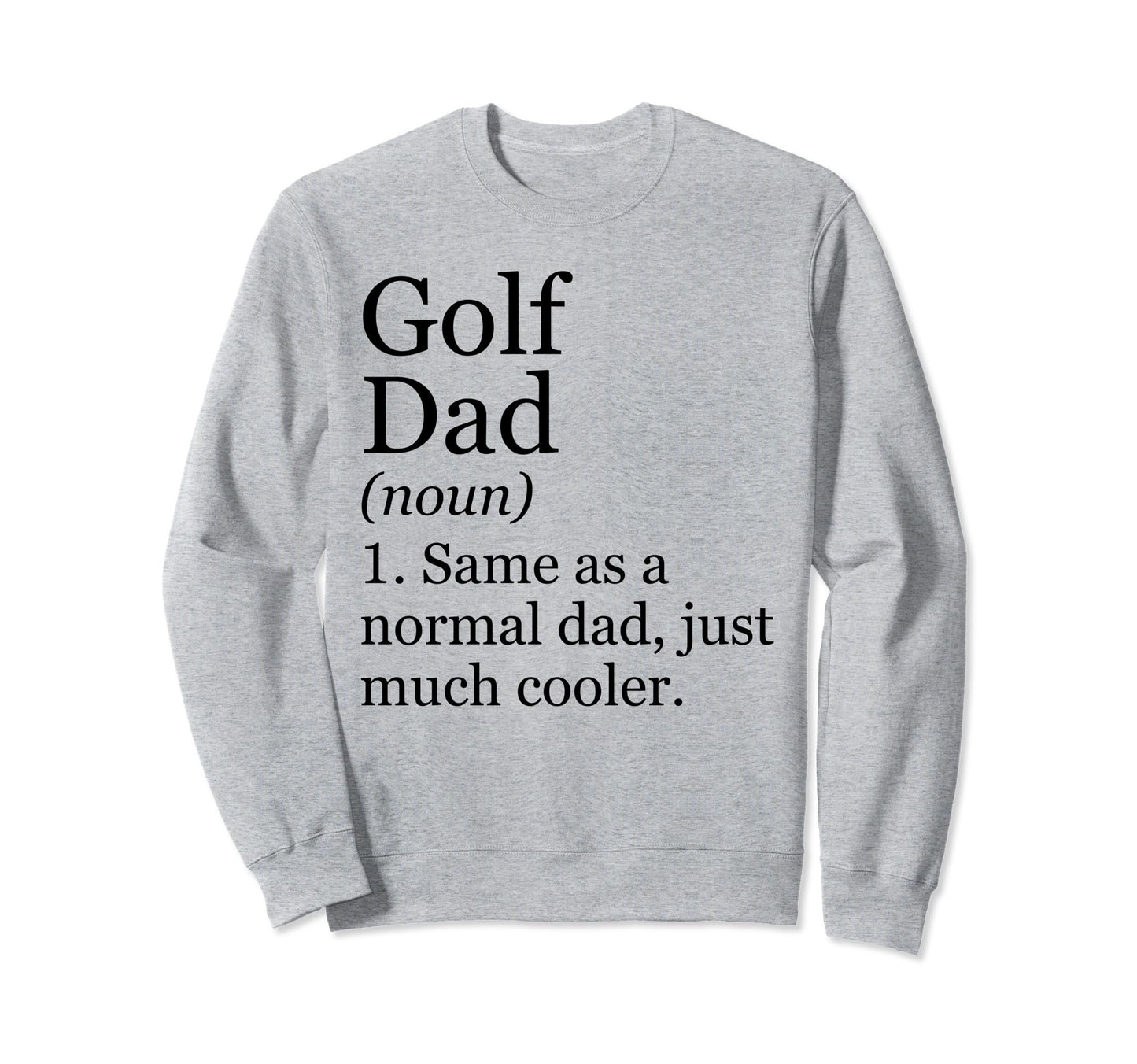 Golf Dad Definition Funny Sarcastic Sweatshirt - Streetwear Style Unisex - T-Shirt, Sweatshirt, Hoodie