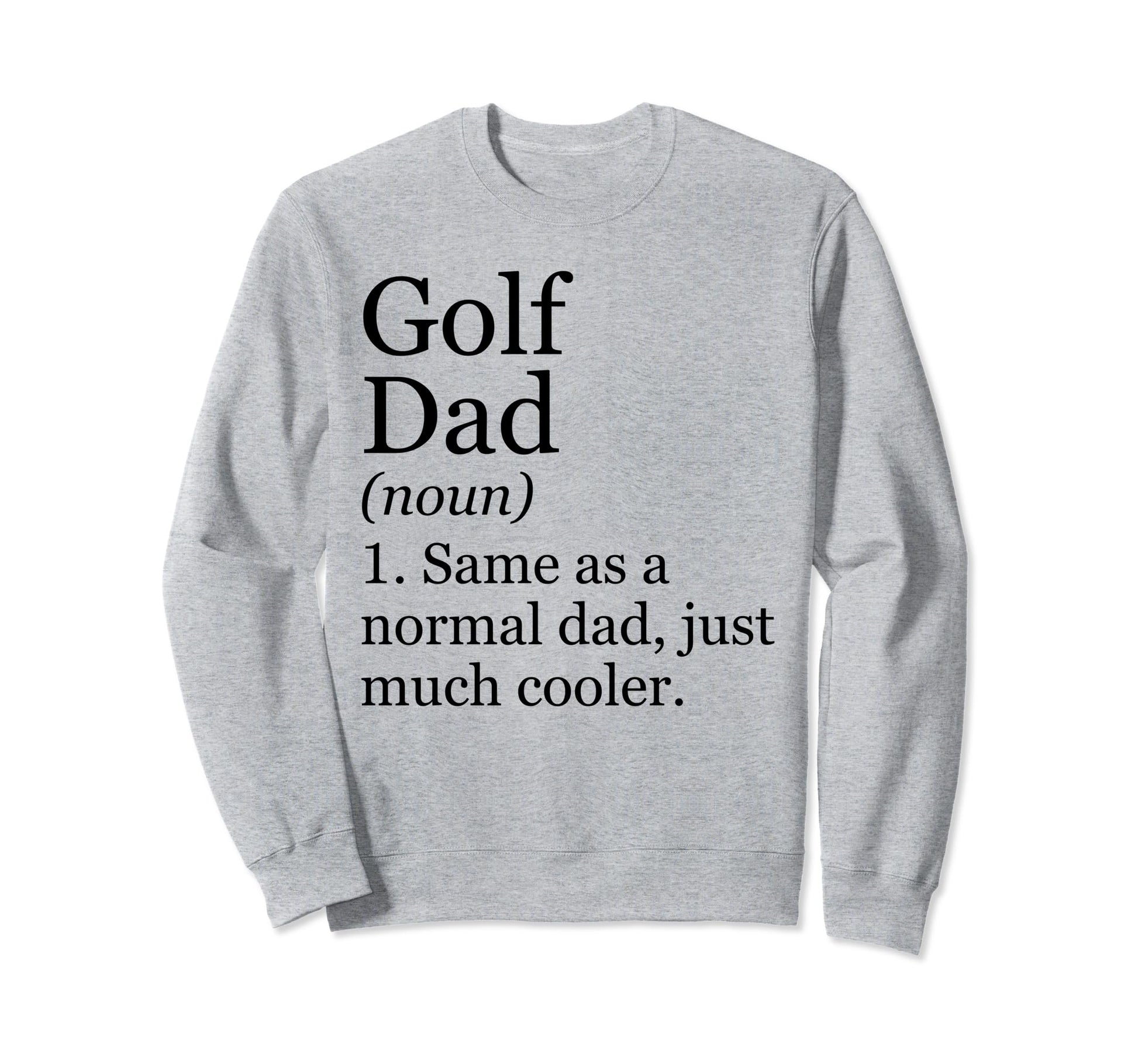 Golf Dad Definition Funny Sarcastic Sweatshirt - Streetwear Style Unisex - T-Shirt, Sweatshirt, Hoodie