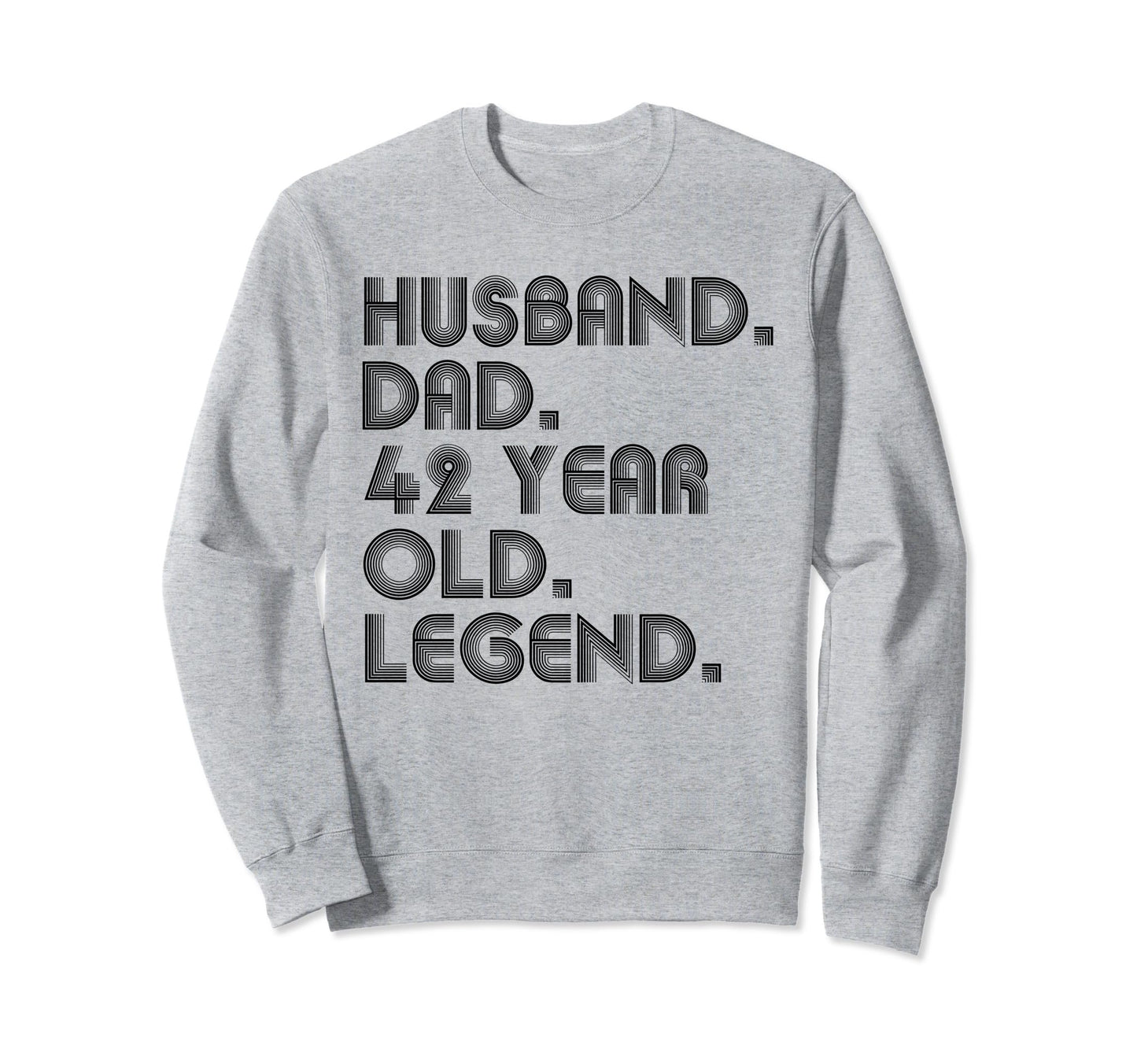 Husband Dad 42 Year Old Legend Dad Joke Sweatshirt - Trendy Graphic Unisex - T-Shirt, Sweatshirt, Hoodie