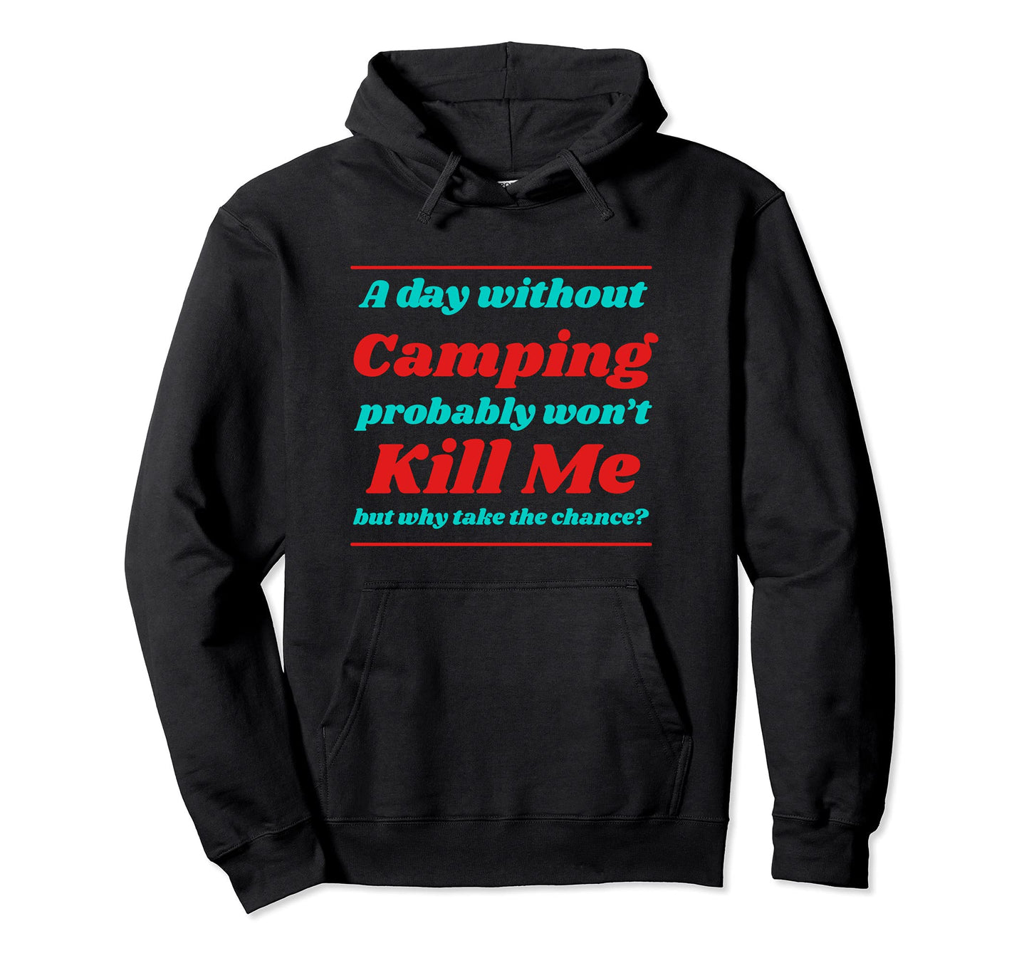 Day Without Camping Wont Kill Me Hoodie - Minimalist Print Men Women - T-Shirt, Sweatshirt, Hoodie
