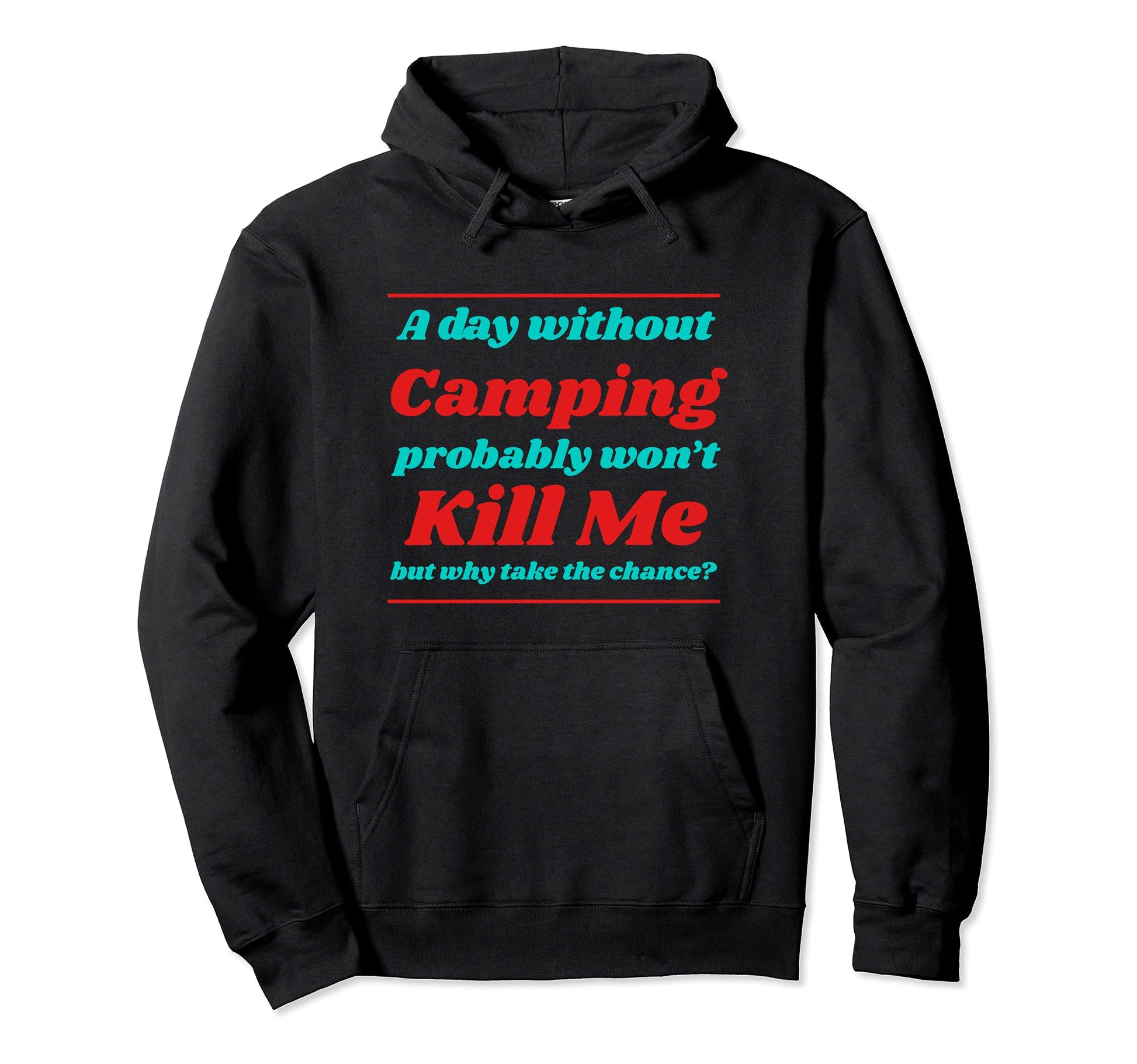 Day Without Camping Wont Kill Me Hoodie - Minimalist Print Men Women - T-Shirt, Sweatshirt, Hoodie