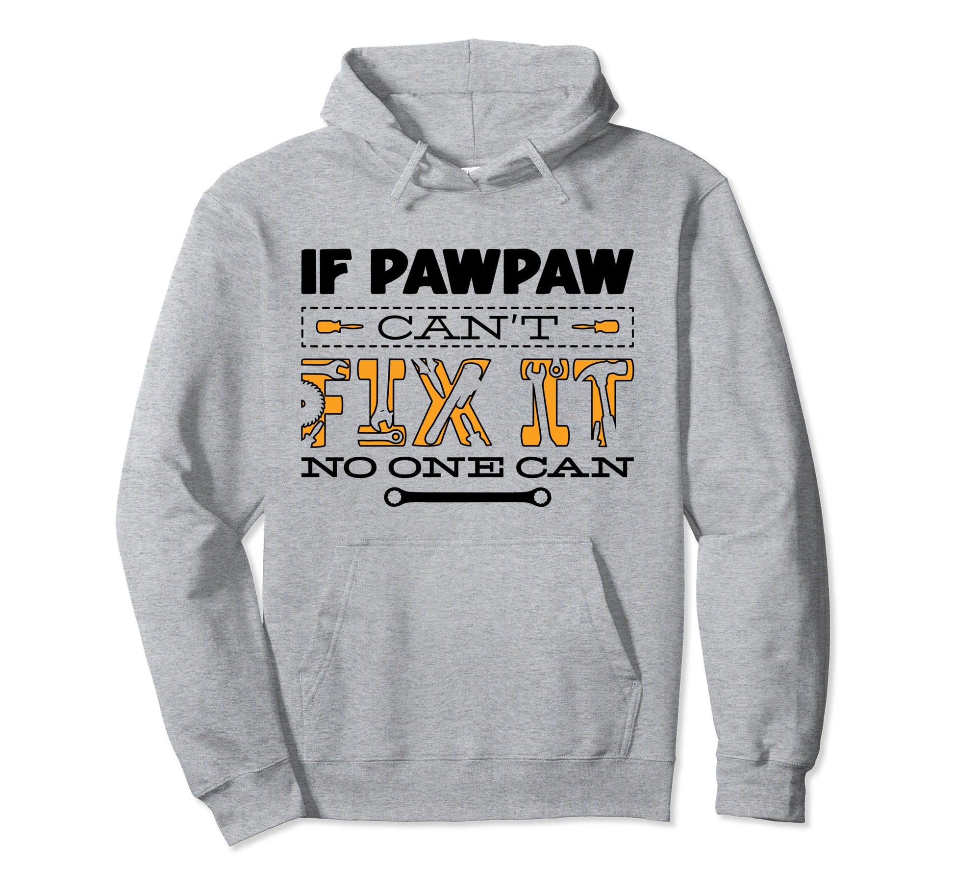 If Pawpaw Cant Fix It No One Can Fathers Hoodie - Unique Graphic Unisex - T-Shirt, Sweatshirt, Hoodie