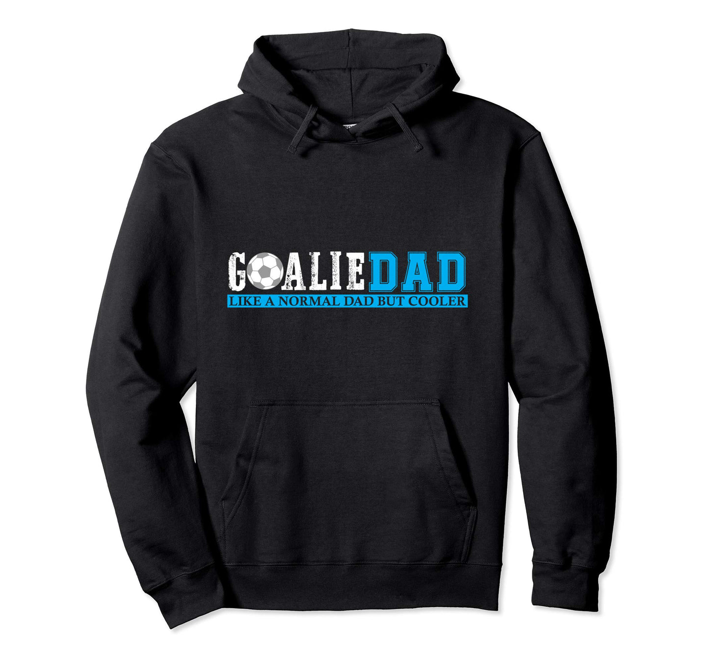 Goalie Dad Like Normal But Cooler Hoodie - Fun Novelty Design for Adults - T-Shirt, Sweatshirt, Hoodie