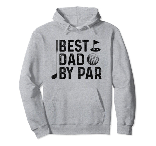 Best Dad Par Golfers Fathers Day Hoodie - Novelty Apparel Men Women - T-Shirt, Sweatshirt, Hoodie