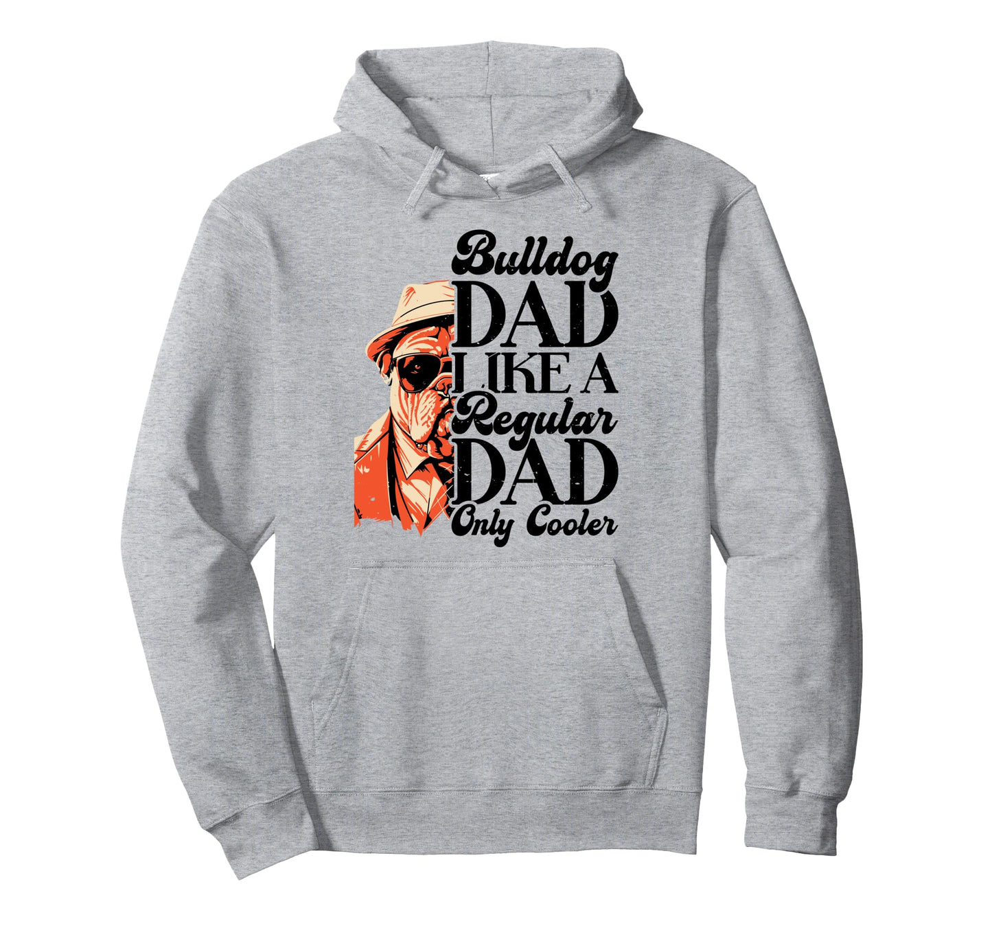 Bulldog Dad Like Regular Dad Only Hoodie - Streetwear Style for Adults - T-Shirt, Sweatshirt, Hoodie