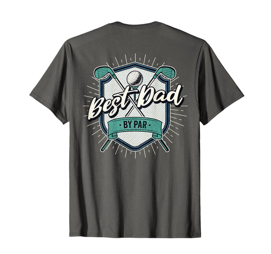 Back Best Dad Par Golf Dad Fathers Day T-Shirt - Graphic Print Unisex - T-Shirt, Sweatshirt, Hoodie