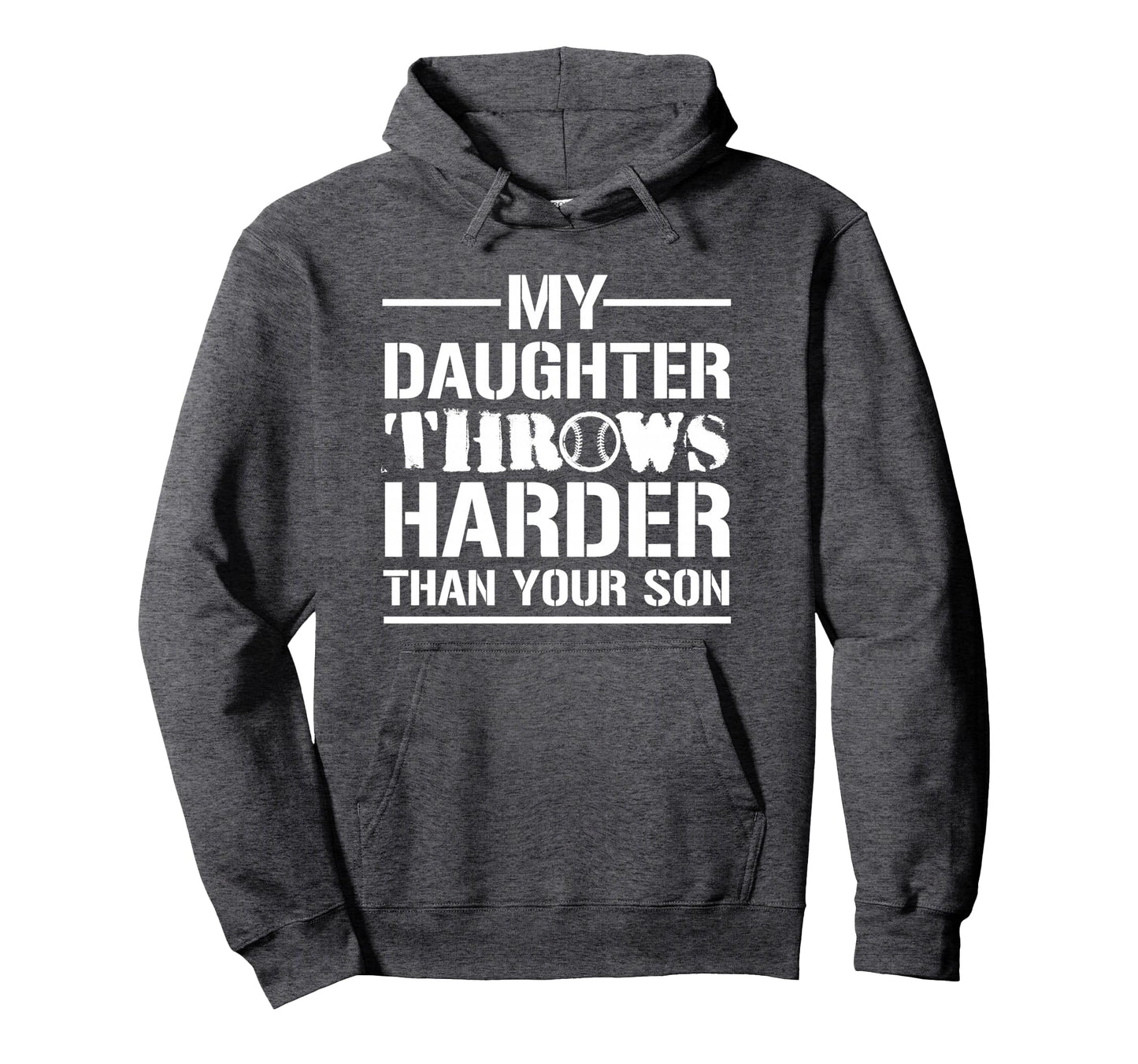 My Daughter Throws Harder Than Hoodie - Casual Everyday Wear for Adults - T-Shirt, Sweatshirt, Hoodie