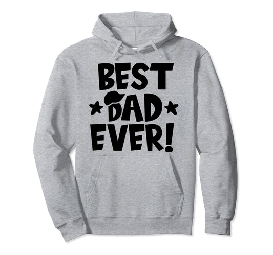 Best Dad Ever Fathers Day Mens Hoodie - Casual Everyday Wear Men Women - T-Shirt, Sweatshirt, Hoodie