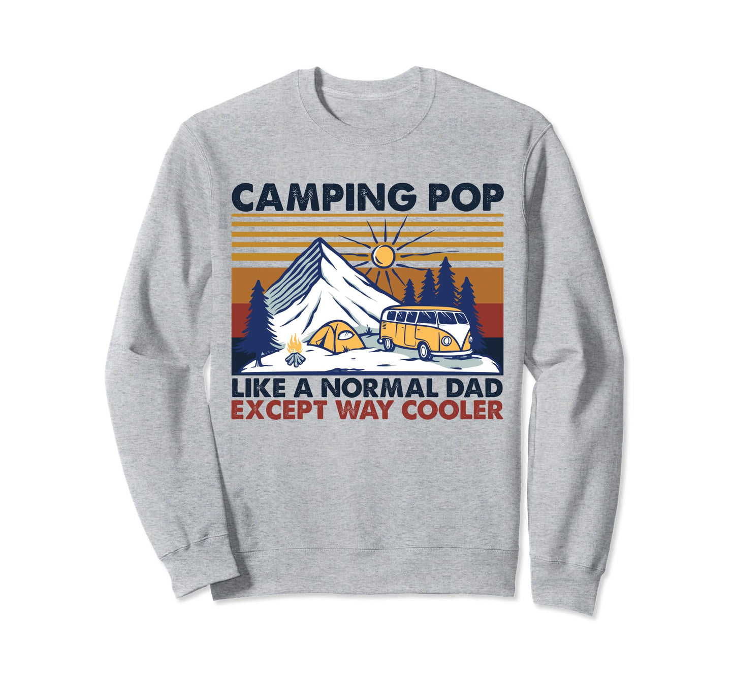 Camping Pop Like Normal Dad Except Sweatshirt - Custom Art Print Unisex - T-Shirt, Sweatshirt, Hoodie