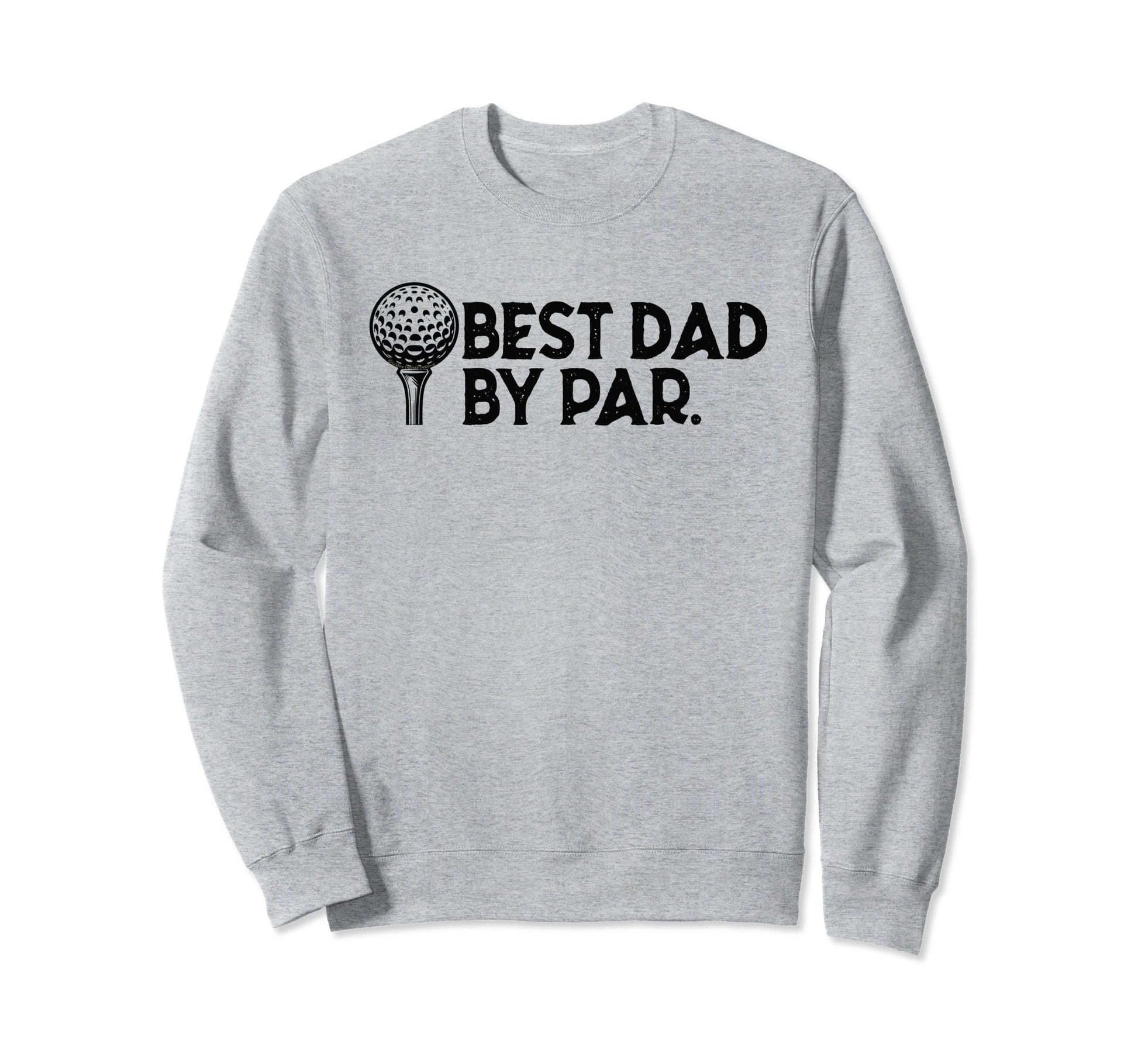 Golf Dad Best Dad Par Fathers Day Sweatshirt - Graphic Print for Adults - T-Shirt, Sweatshirt, Hoodie