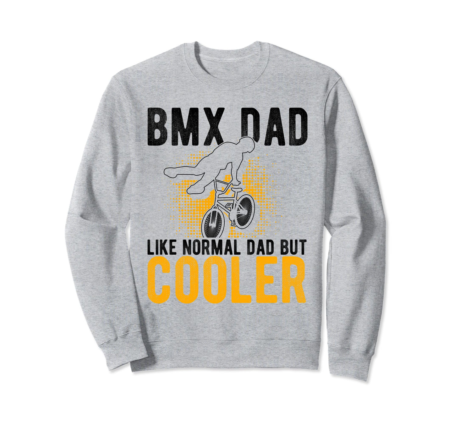 Bmx Dad Like Normal Dad But Cooler Sweatshirt - Unique Graphic for Adults - T-Shirt, Sweatshirt, Hoodie