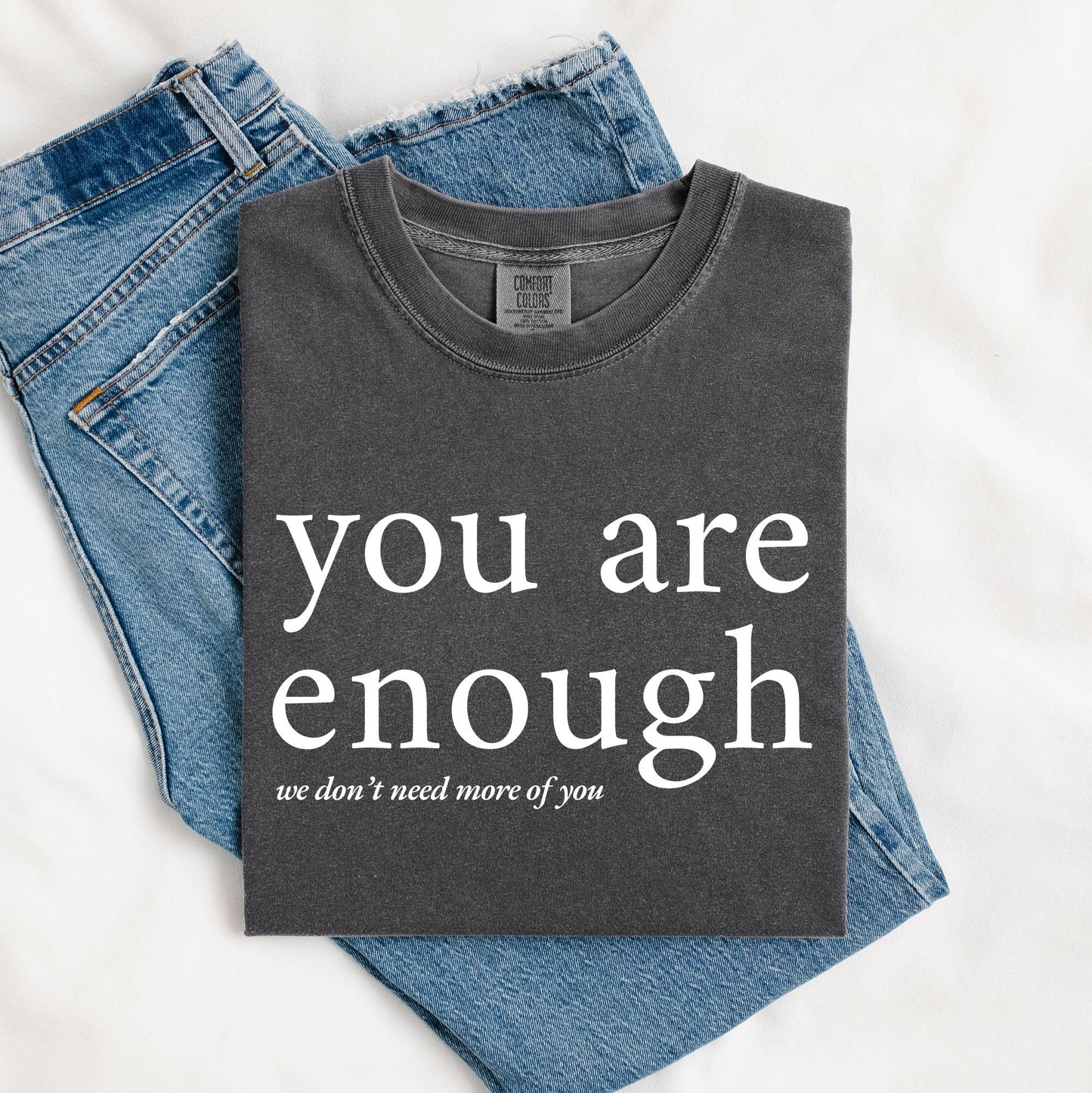 You Are Enough Graphic Tee, Funny Shirt, Graphic Shirt Unisex T-shirt, Sweatshirt, Hoodie, Long Sleeve Tee - T-Shirt, Sweatshirt, Hoodie