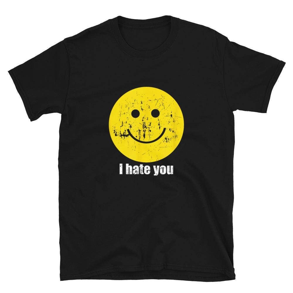 I Hate You Smiling Face T-Shirt Unisex T-shirt, Sweatshirt, Hoodie, Long Sleeve Tee - T-Shirt, Sweatshirt, Hoodie