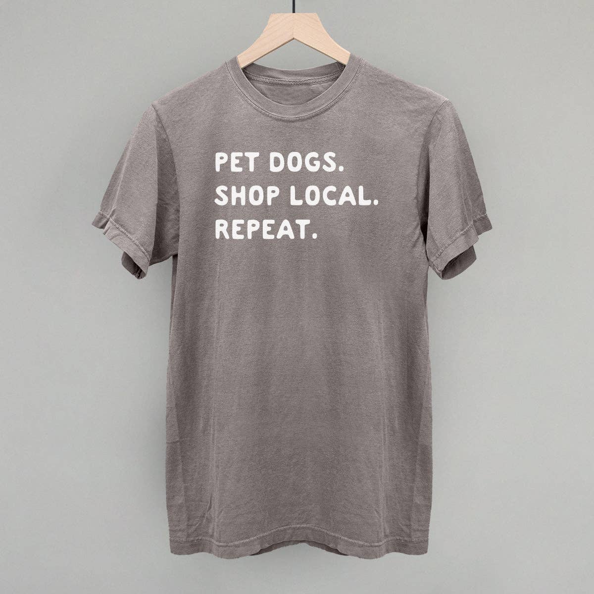 Pet Dogs. Shop Local. Repeat. Unisex T-shirt, Sweatshirt, Hoodie, Long Sleeve Tee - T-Shirt, Sweatshirt, Hoodie