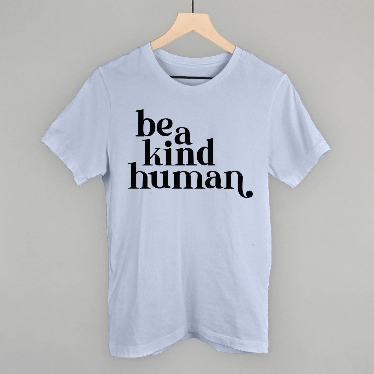 Be A Kind Human Unisex T-shirt, Sweatshirt, Hoodie, Long Sleeve Tee - T-Shirt, Sweatshirt, Hoodie