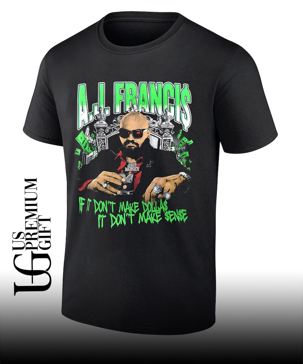 AJ Francis if it dont make dollas it dont make sense shirt Unisex T-shirt, Sweatshirt, Hoodie, Long Sleeve Tee - T-Shirt, Sweatshirt, Hoodie