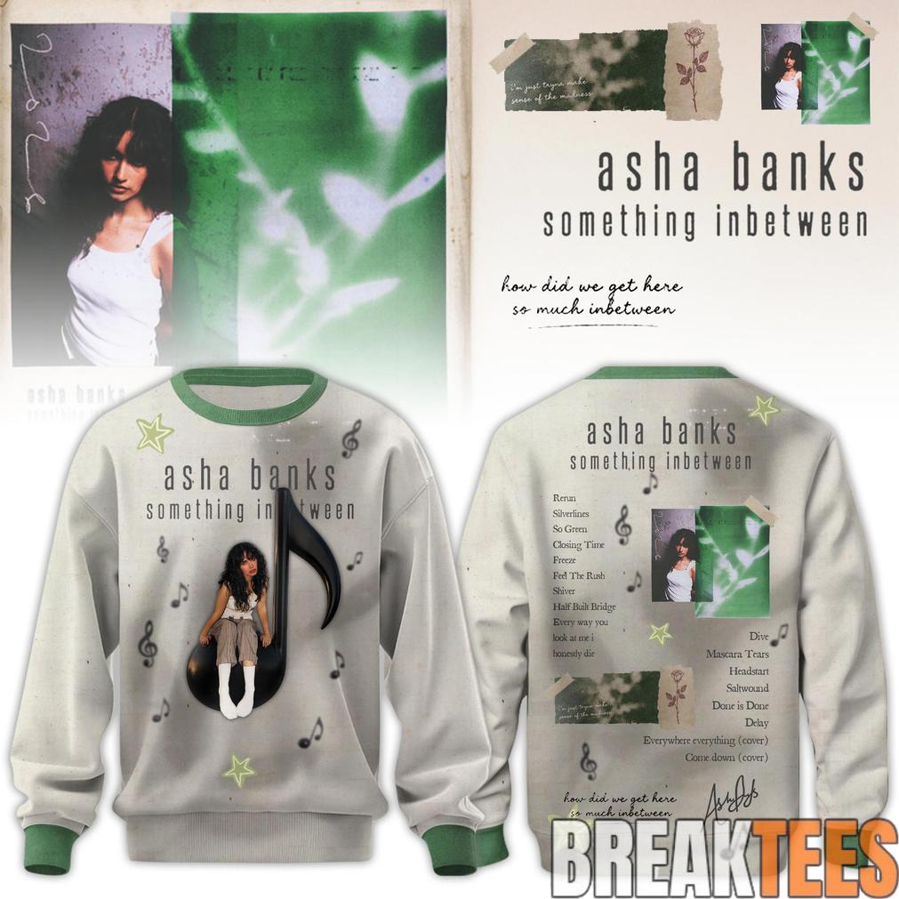 Asha Banks something inbetween 2026 Sweatshirt Unisex T-shirt, Sweatshirt, Hoodie, Long Sleeve Tee - T-Shirt, Sweatshirt, Hoodie