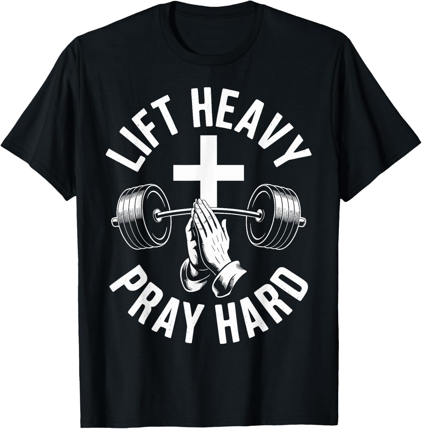 Lift Heavy Pray Hard Christian Strength Gym T-Shirt Unisex T-shirt, Sweatshirt, Hoodie, Long Sleeve Tee - T-Shirt, Sweatshirt, Hoodie