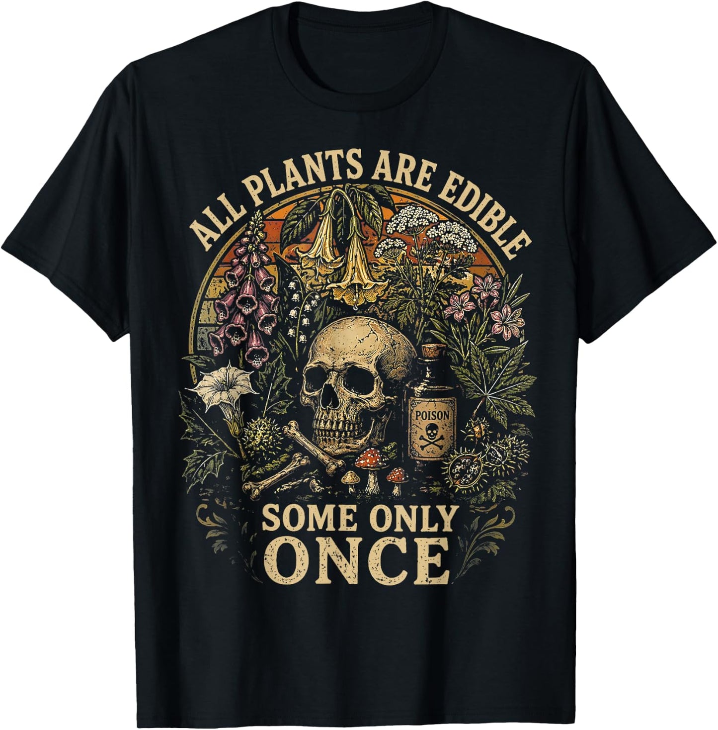 All Plants are Edible Some Only Once Dark Humor Plant Lover T-Shirt Unisex T-shirt, Sweatshirt, Hoodie, Long Sleeve Tee - T-Shirt, Sweatshirt, Hoodie