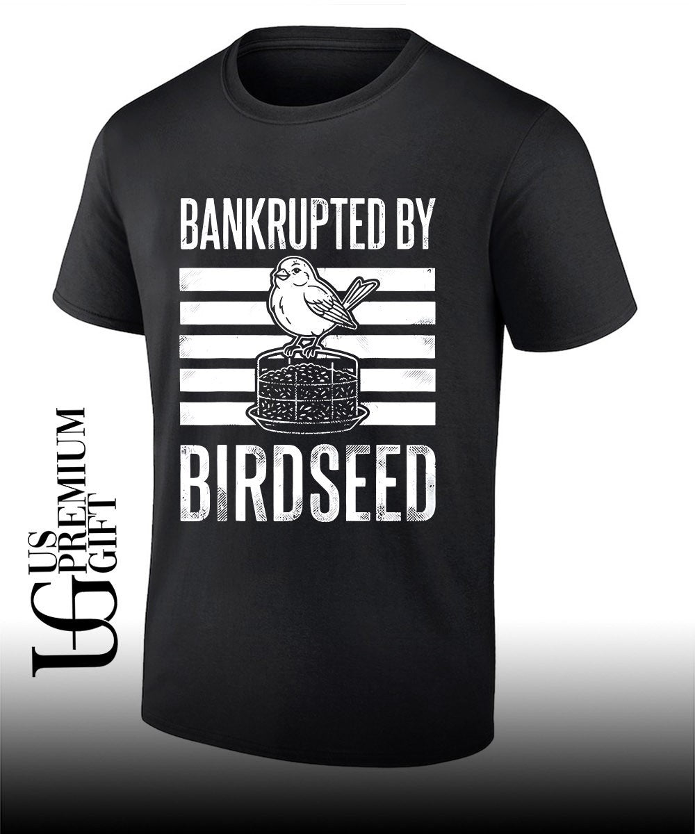 Bankrupted by Birdseed shirt Unisex T-shirt, Sweatshirt, Hoodie, Long Sleeve Tee - T-Shirt, Sweatshirt, Hoodie