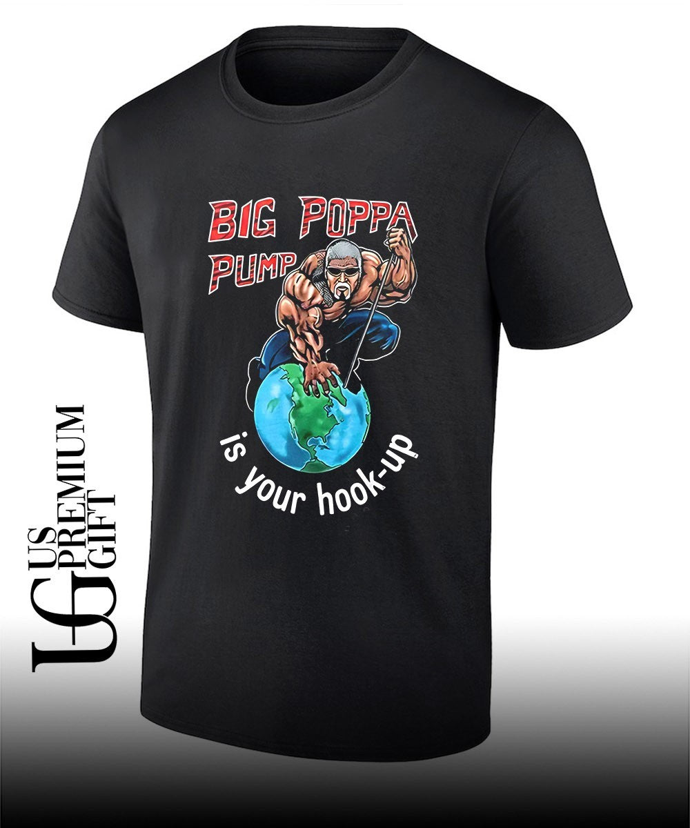 Big Poppa Pump is your hook-up holla if ya hear me shirt Unisex T-shirt, Sweatshirt, Hoodie, Long Sleeve Tee - T-Shirt, Sweatshirt, Hoodie