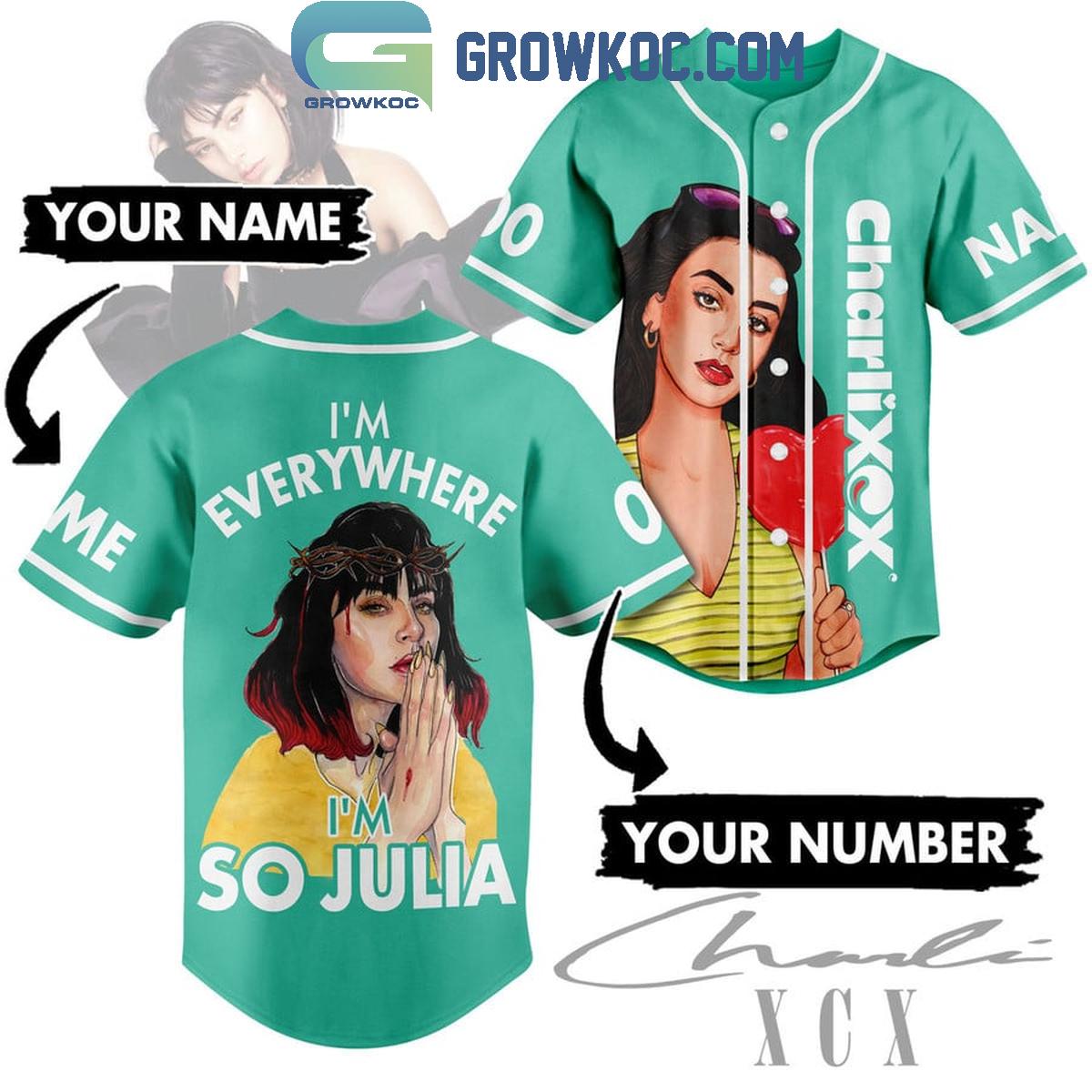 Charlie XCX Im Everywhere Im So Julia Personalized Baseball Jersey Unisex T-shirt, Sweatshirt, Hoodie, Long Sleeve Tee - T-Shirt, Sweatshirt, Hoodie
