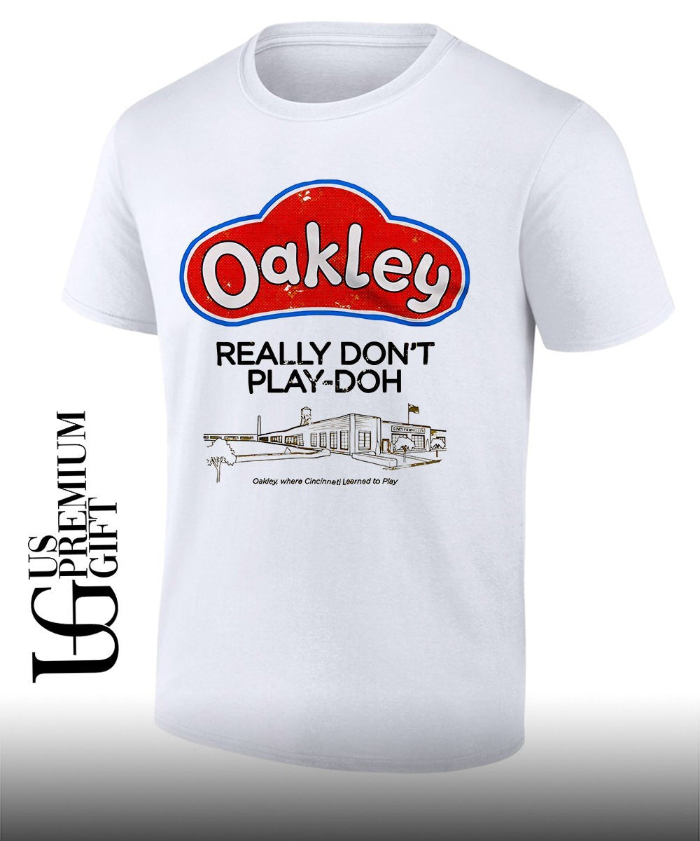 Cincinnati Play-Doh Oakley Really Dont Play-Doh Where Cincinnati Learned to Play shirt Unisex T-shirt, Sweatshirt, Hoodie, Long Sleeve Tee - T-Shirt, Sweatshirt, Hoodie