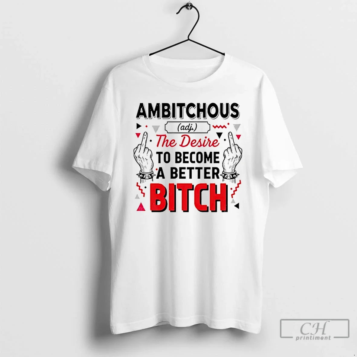 Classic Ambitchous Desire Become Better Bitch T-Shirts, Hoodie, Sweatshirt - T-Shirt, Sweatshirt, Hoodie