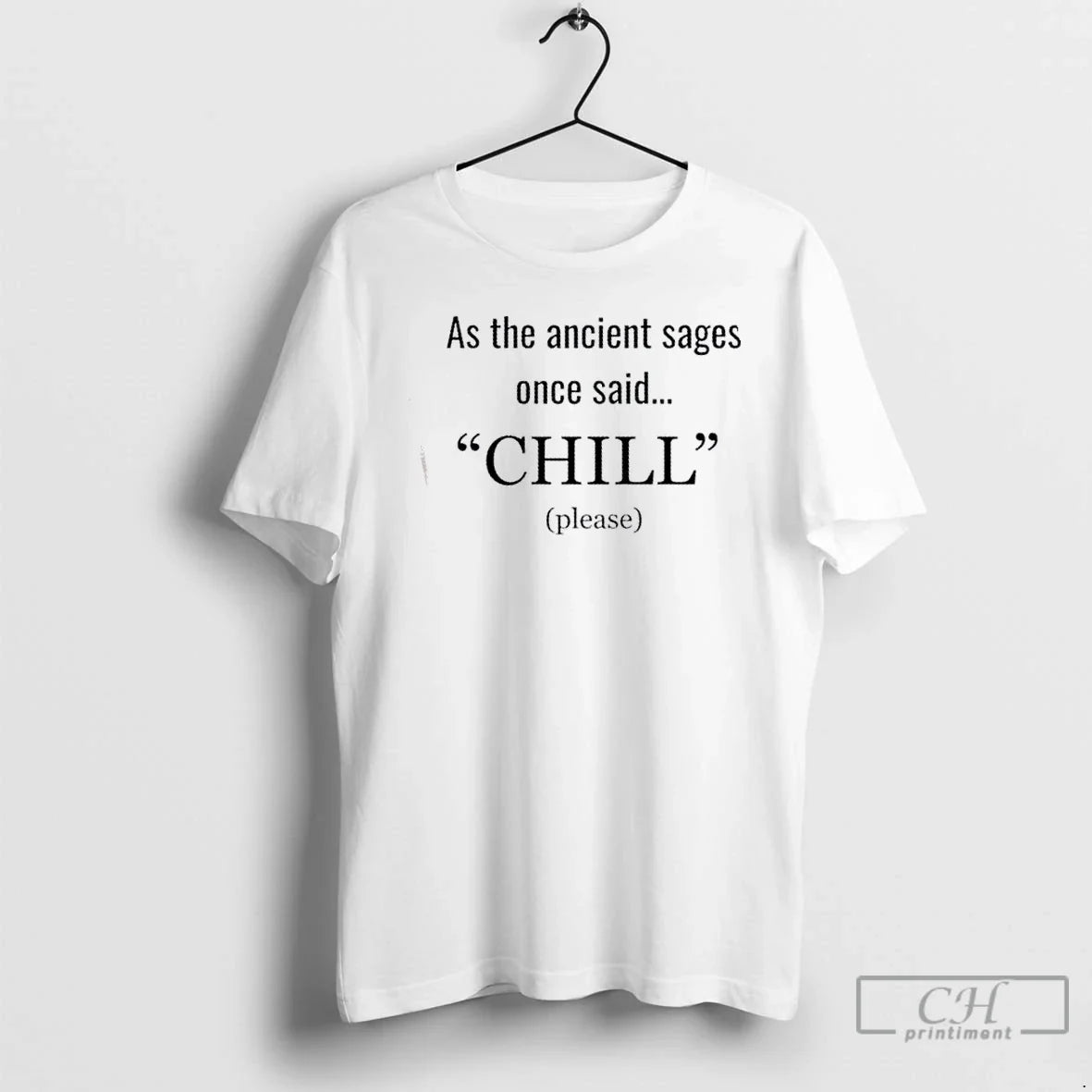 Classic As Ancient Sages Once Said Chill Please T-Shirts, Hoodie, Sweatshirt - T-Shirt, Sweatshirt, Hoodie