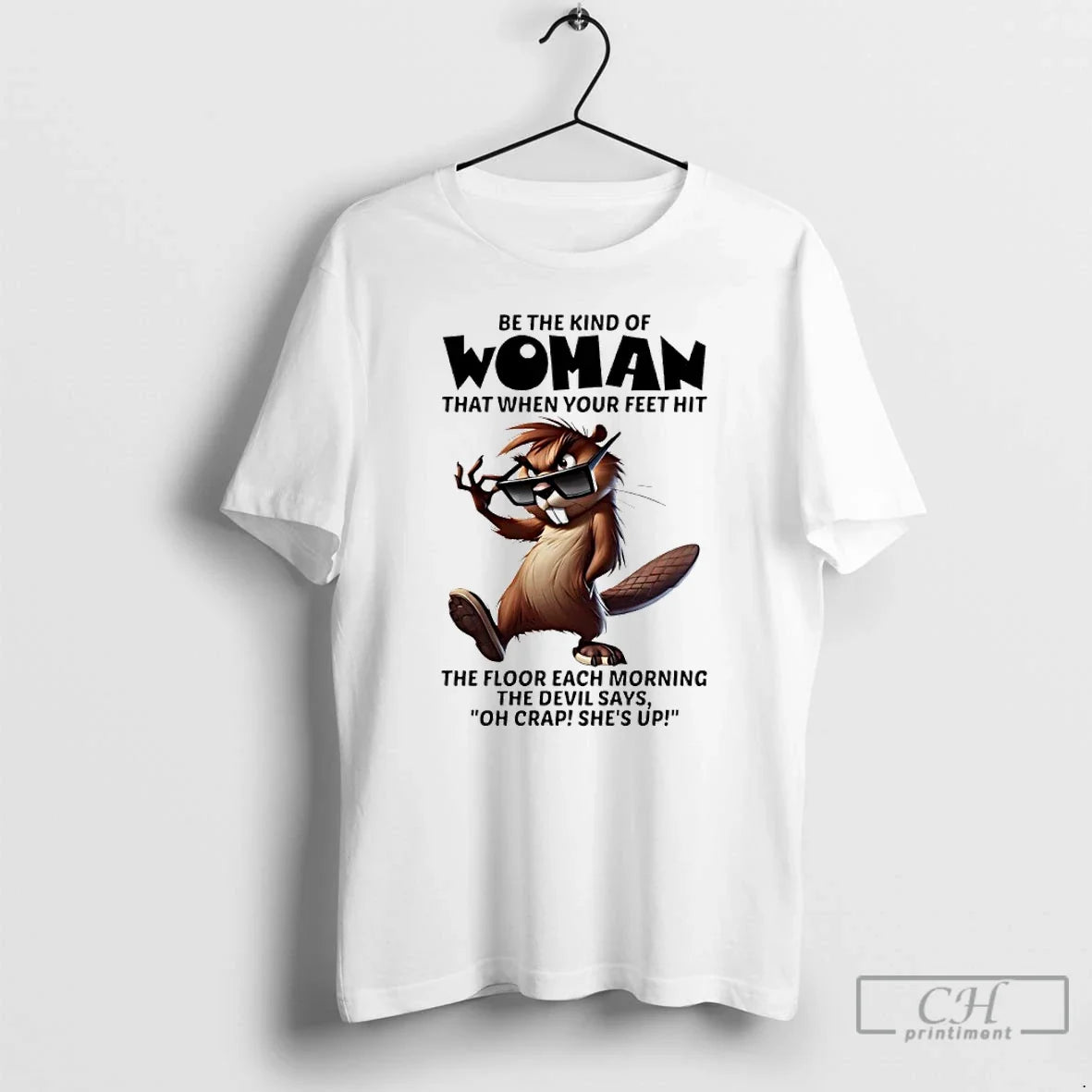 Classic Beaver Sunglasses Be Kind Woman That When Your Feet Hit Floor T-Shirts, Hoodie, Sweatshirt - T-Shirt, Sweatshirt, Hoodie