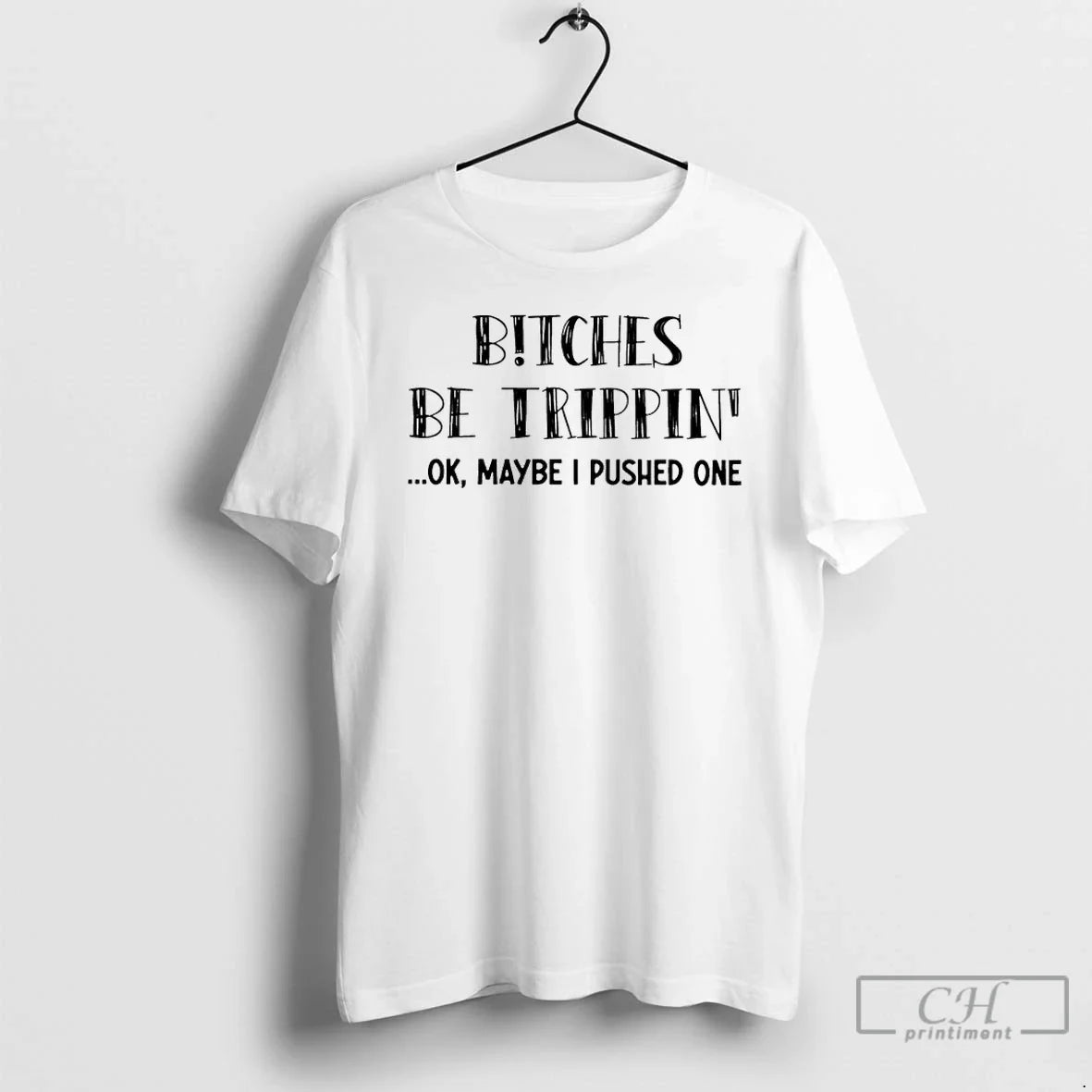 Classic Bitches Be Trippin Ok Maybe I Pushed One T-Shirts, Hoodie, Sweatshirt - T-Shirt, Sweatshirt, Hoodie