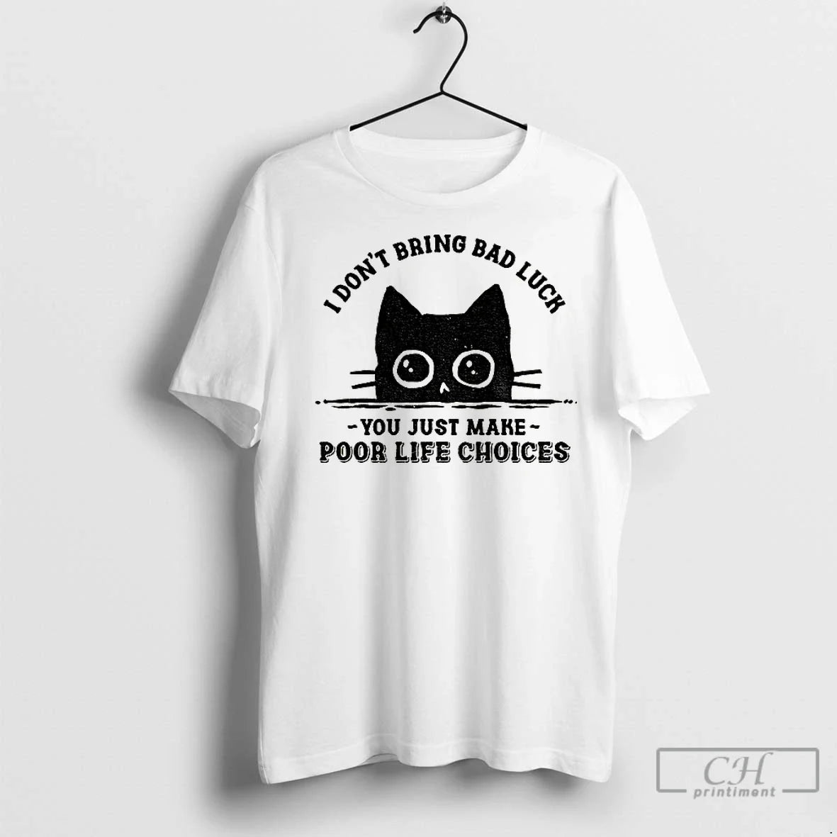 Classic Black Cats I Dont Bring Bad Luck You Just Make Poor Life Choices T-Shirts, Hoodie, Sweatshirt - T-Shirt, Sweatshirt, Hoodie